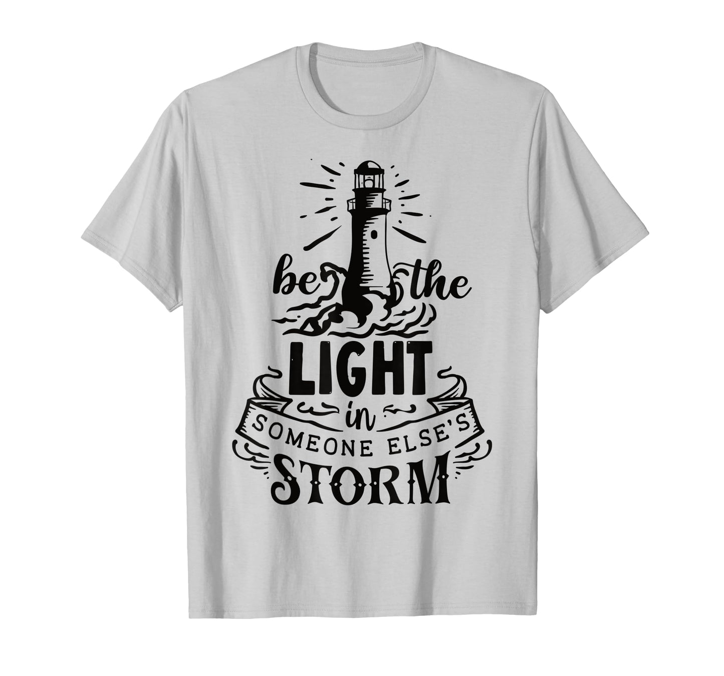 Be the light in someone else's storm T-Shirt