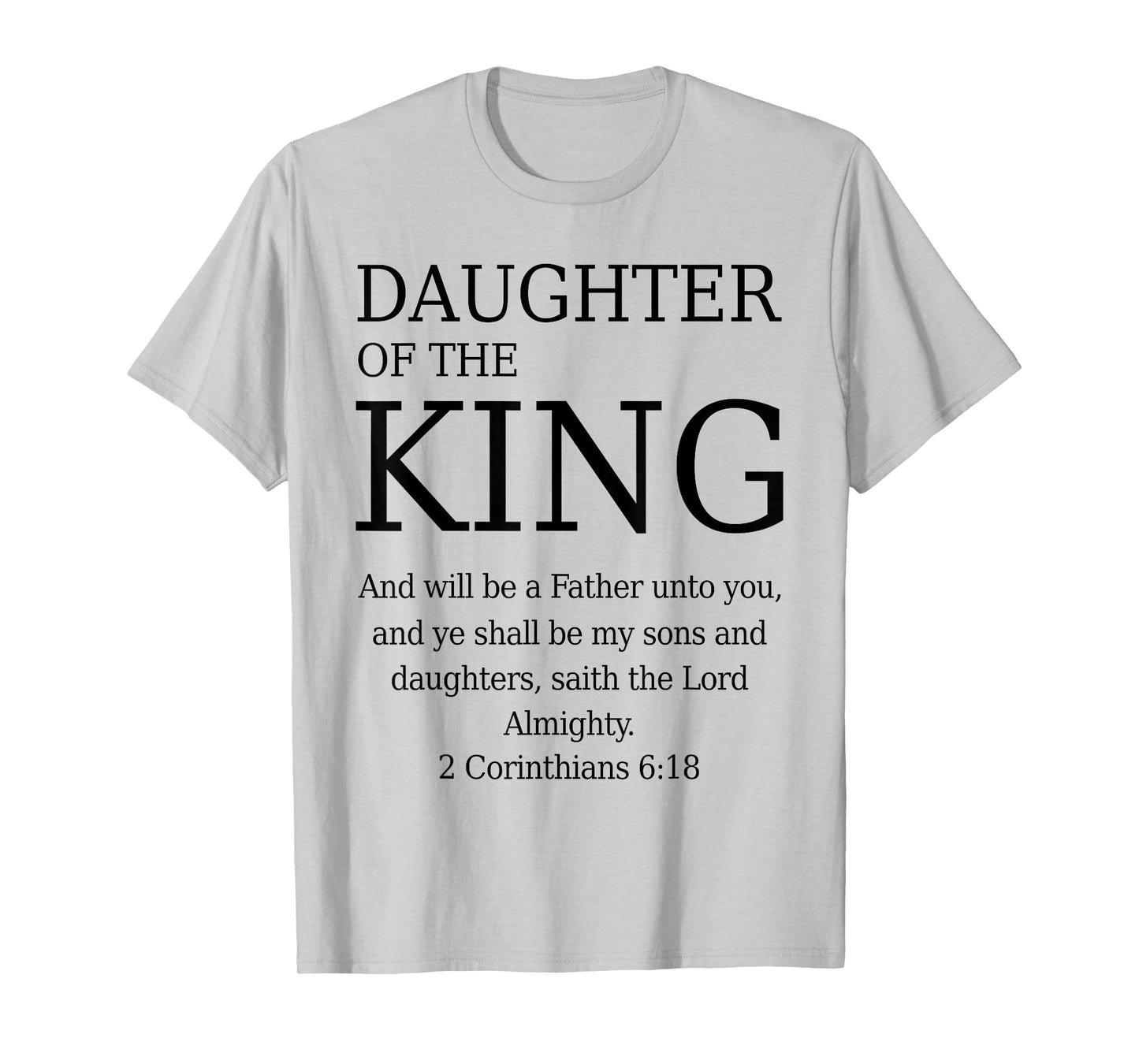 Daughter of The King 2 Corinthians 6:18 KJV Bible Father God T-Shirt