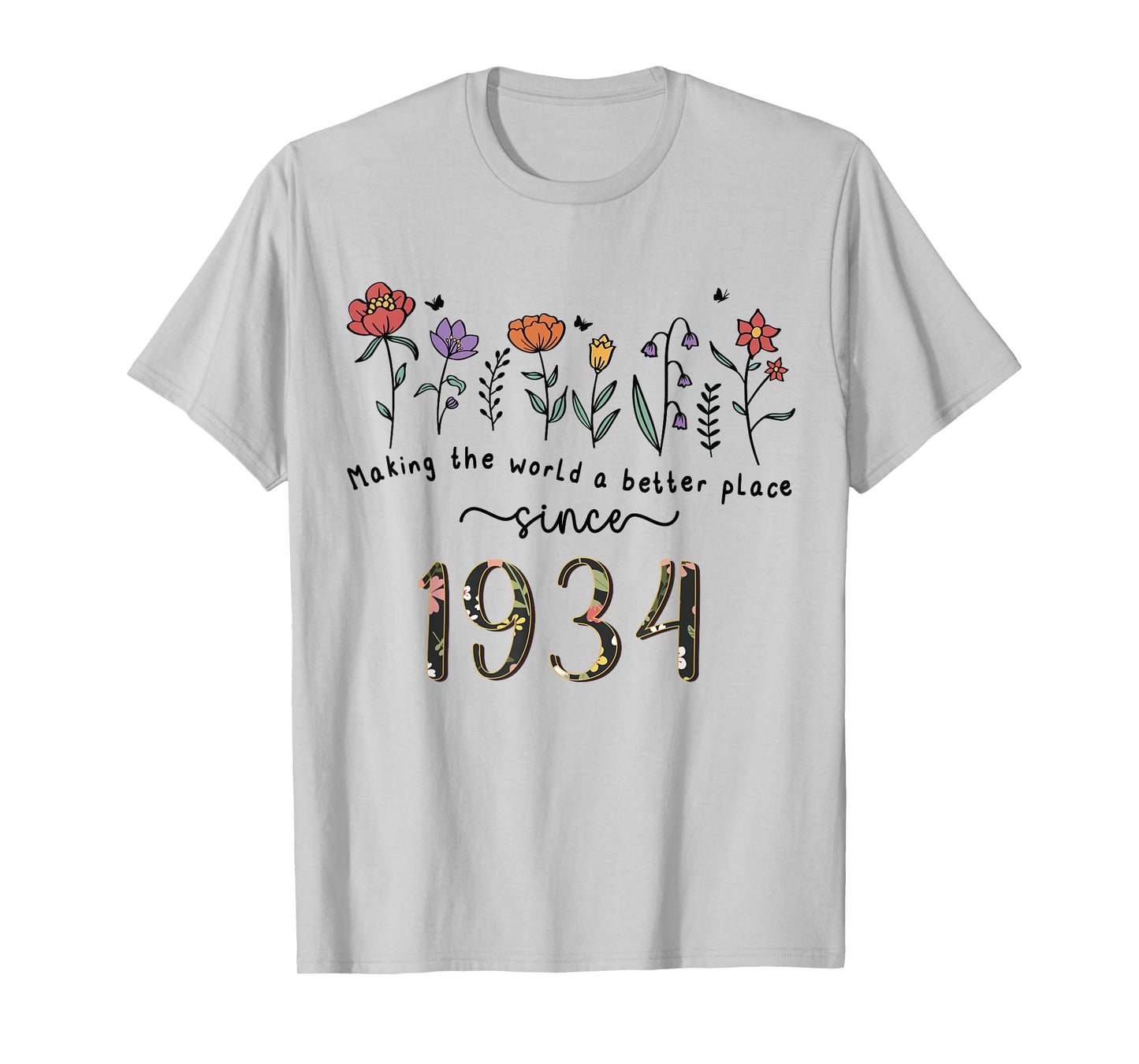 91st Birthday Making The World A Better Place Since 1934 T-Shirt