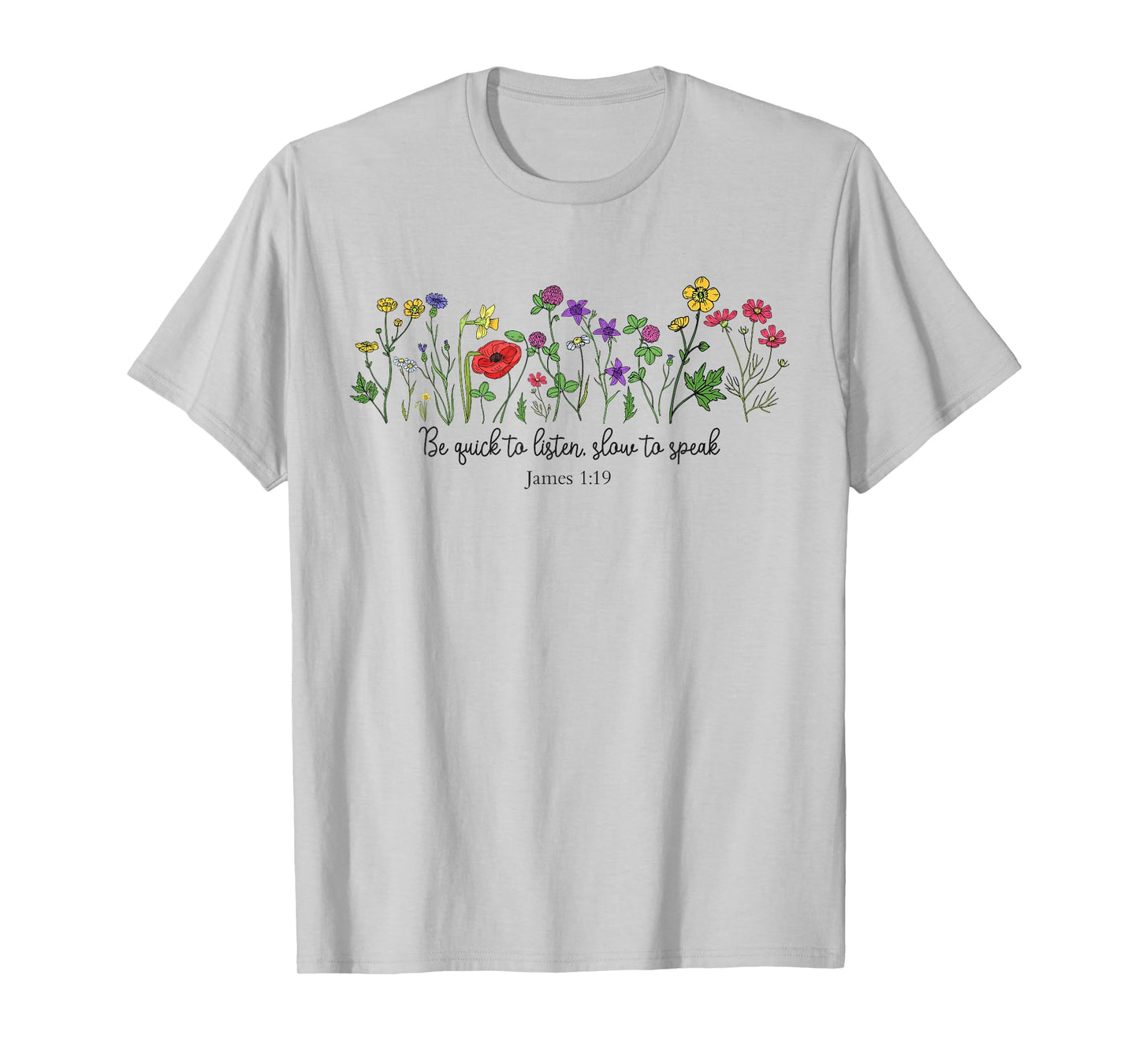 Be Quick To Listen Slow To Speak James 1:19 Floral Christian T-Shirt