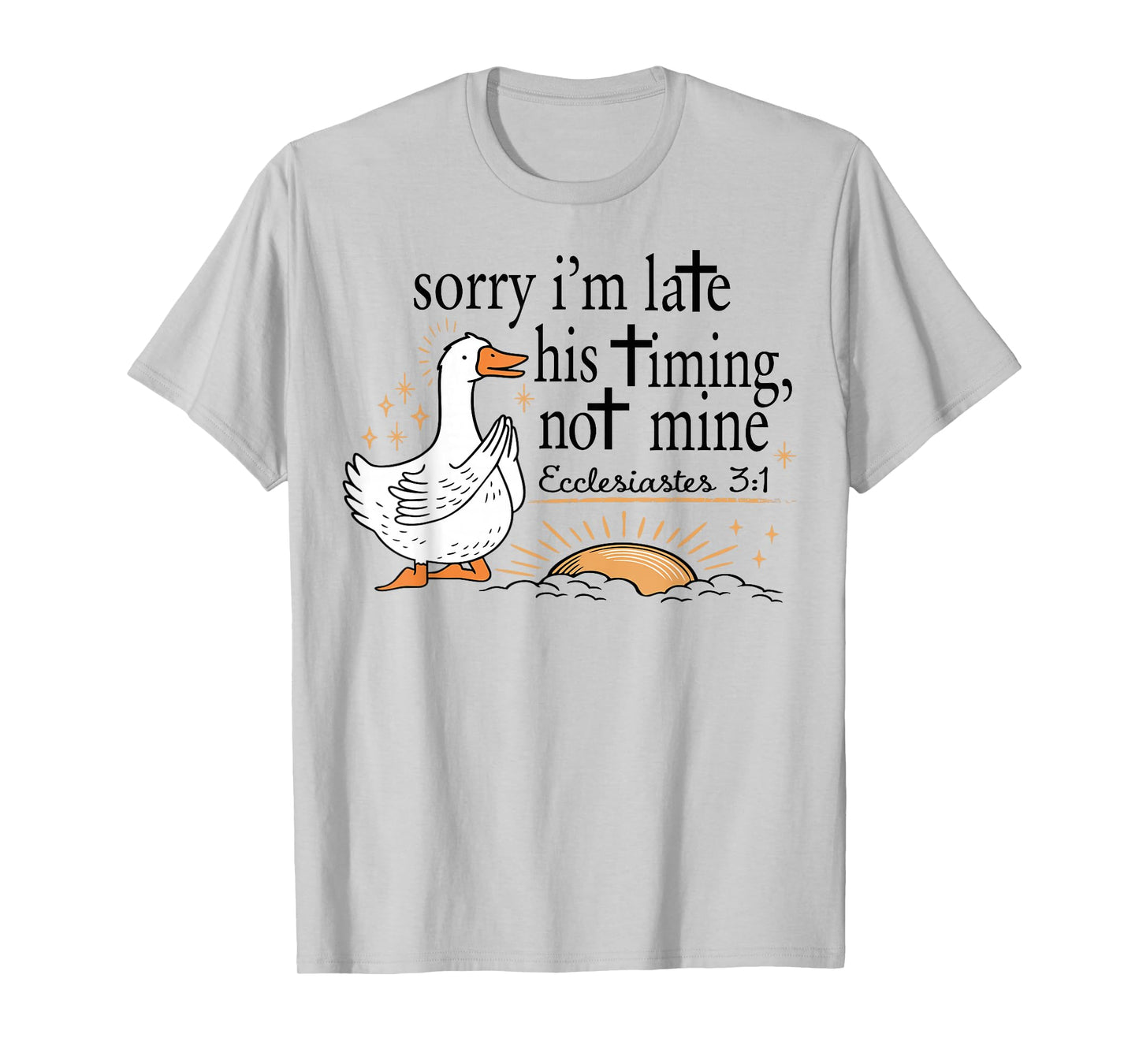 Sorry I'm Late Funny Goose Christian Bible Verse Faith Based T-Shirt
