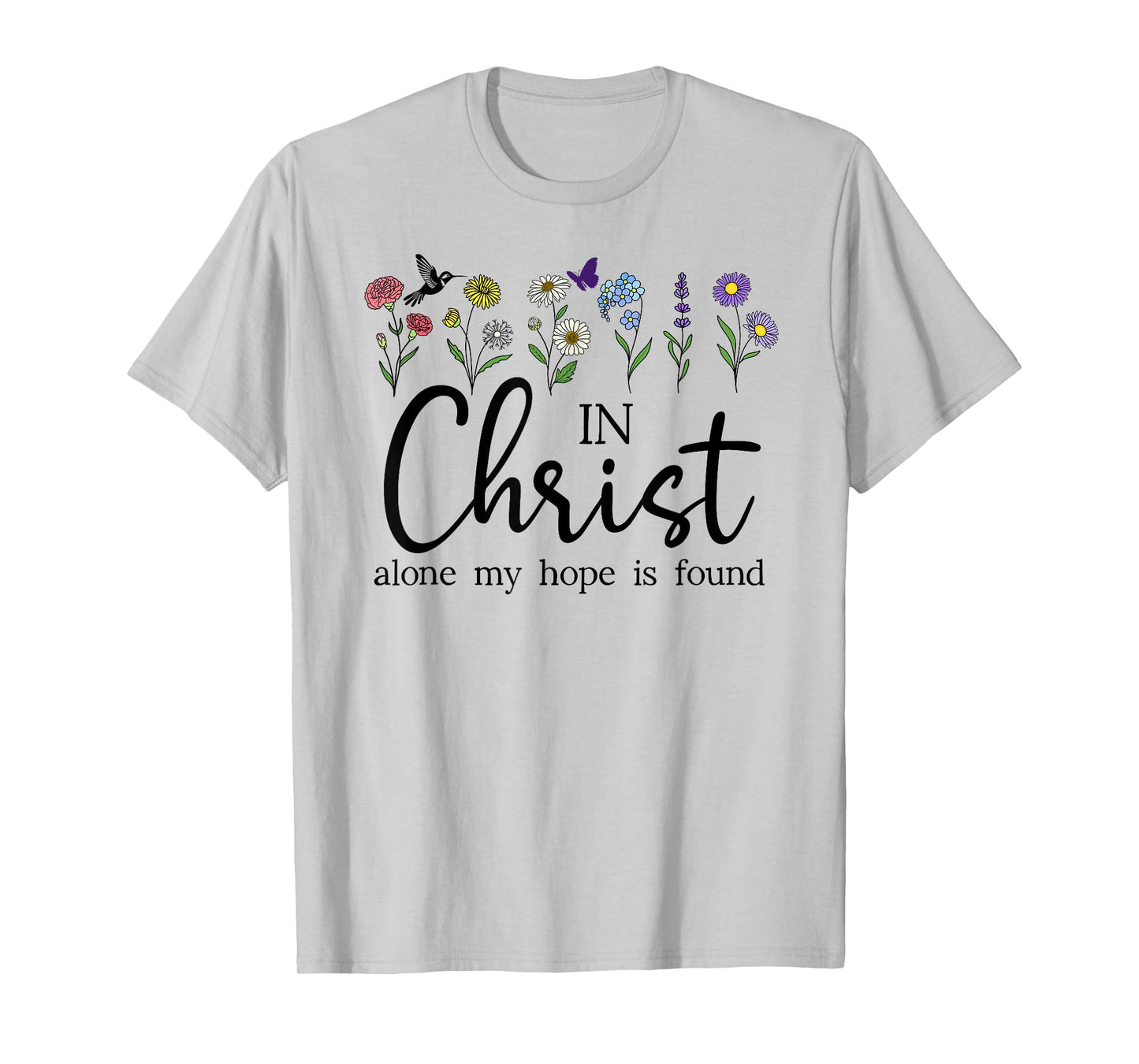 in Christ Alone My Hope is Found John 14:6 Christian Jesus T-Shirt