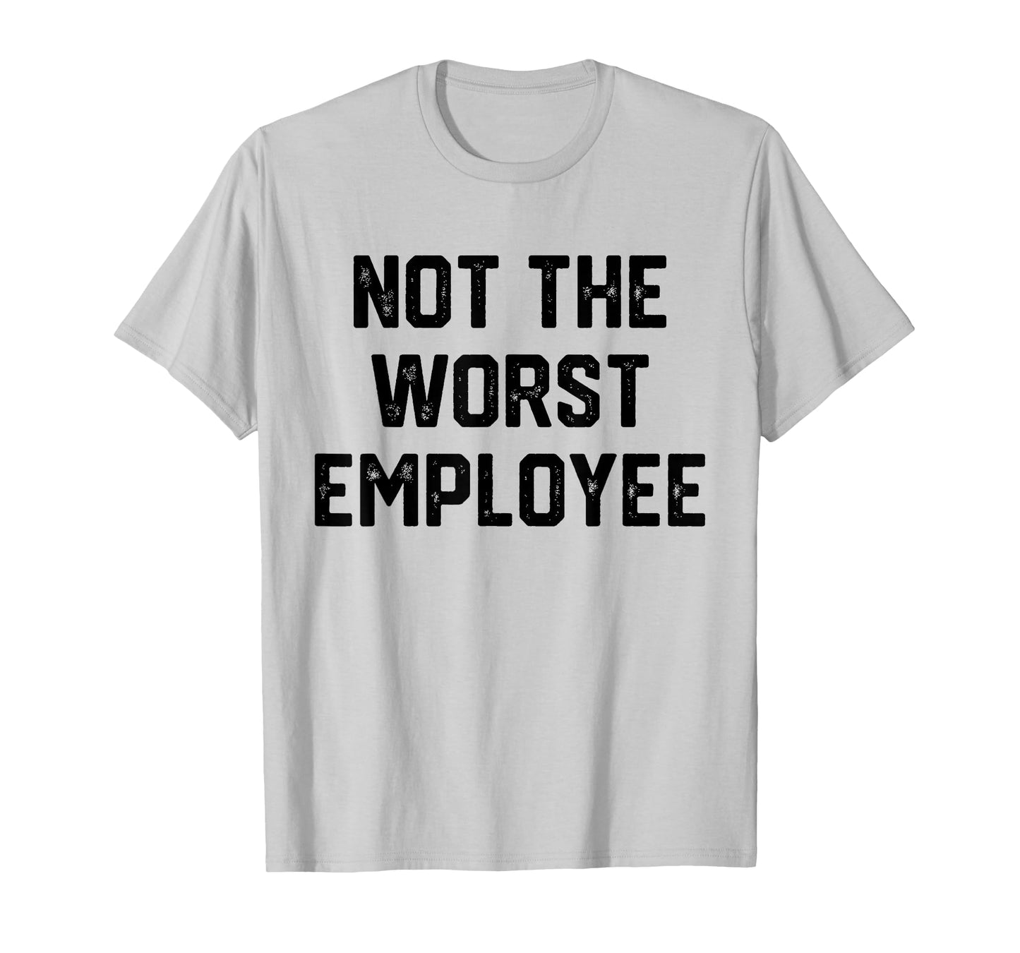 Mens Not The Worst Employee Funny Sarcastic Work Office T-Shirt