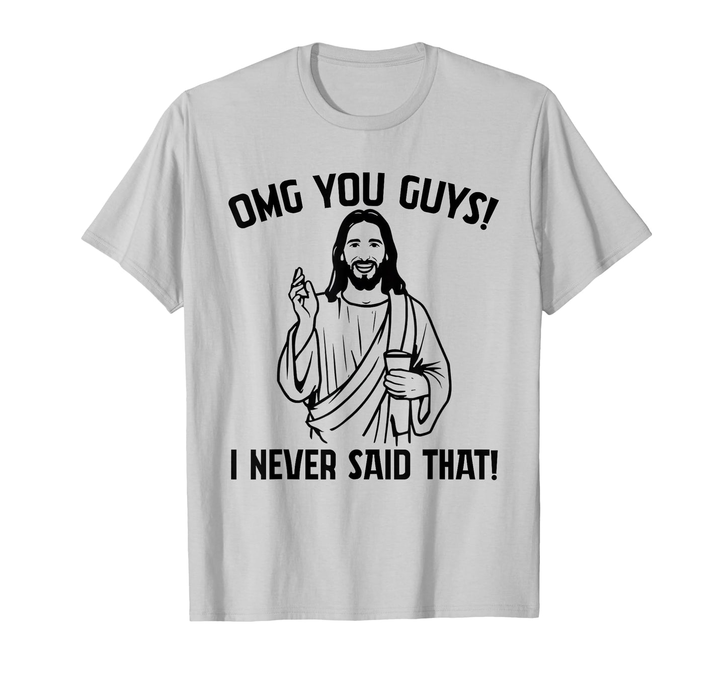 Funny Jesus Meme OMG You Guys I Never Said That T-Shirt