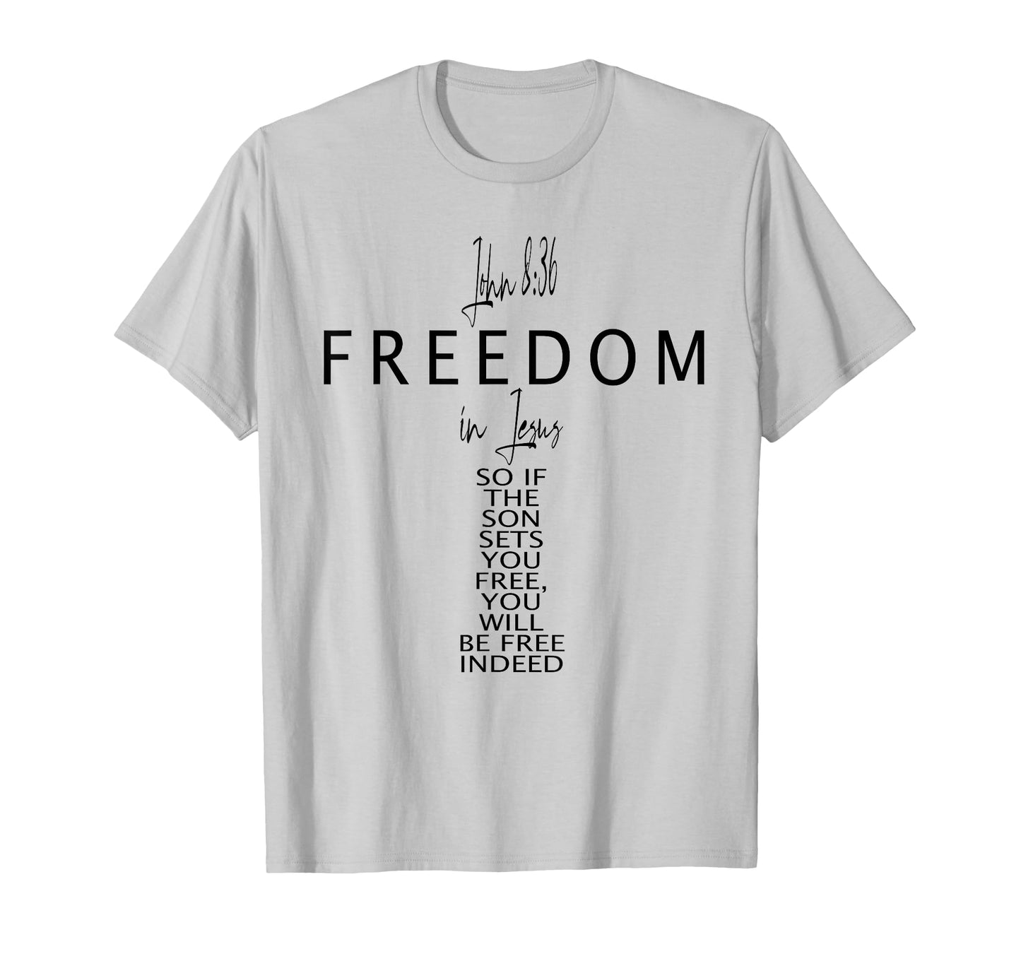John 8 36 Freedom in Jesus Faith God Christian Cross Bible T-Shirt