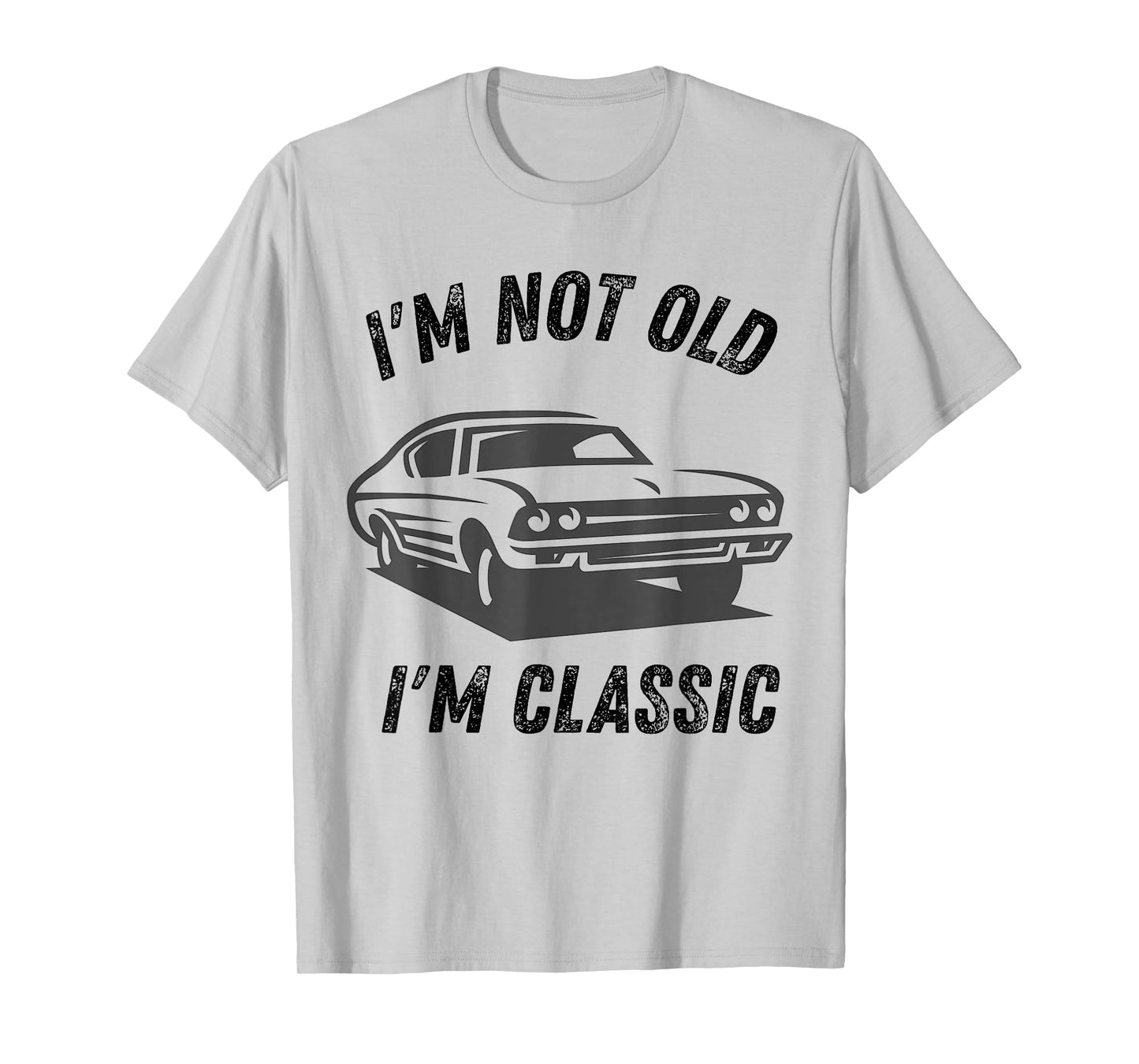 I'm Not Old I'm Classic Funny Car Graphic dad Birthday Daddy T-Shirt