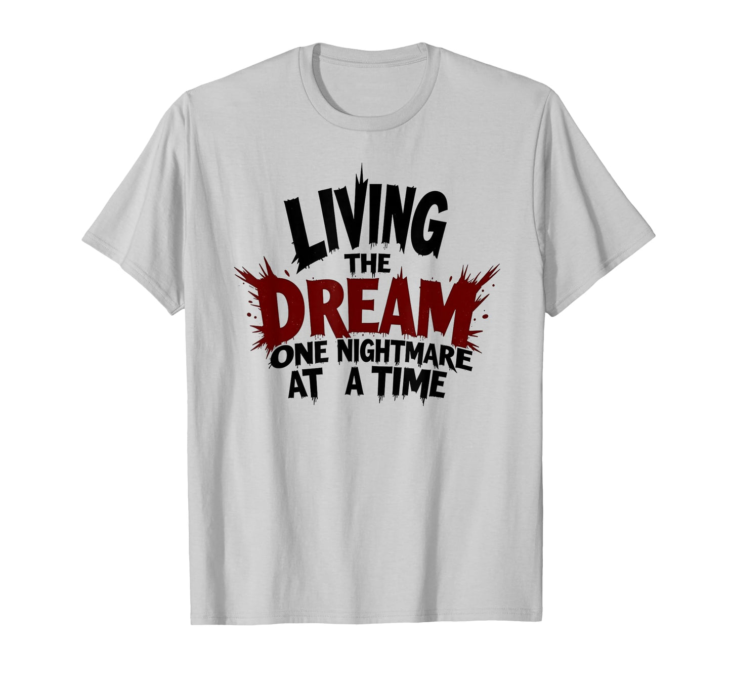 Living The Dream One Nightmare At A Time T-Shirt