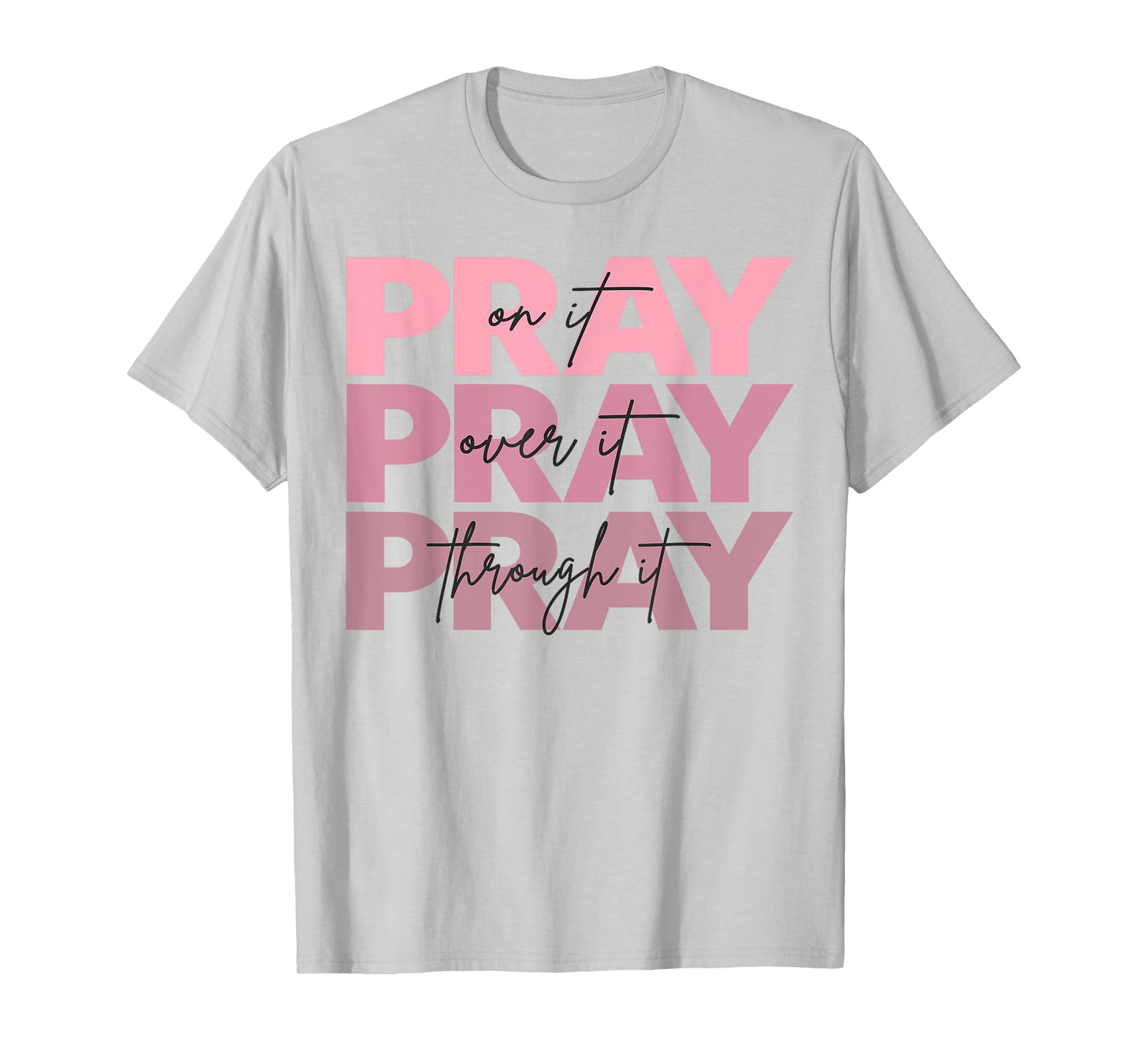 Pray On It Pray Over It Pray Through It Christian Jesus God T-Shirt