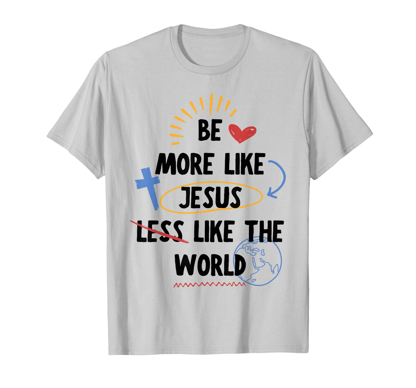 Be More Like Jesus Less Like The World T-Shirt