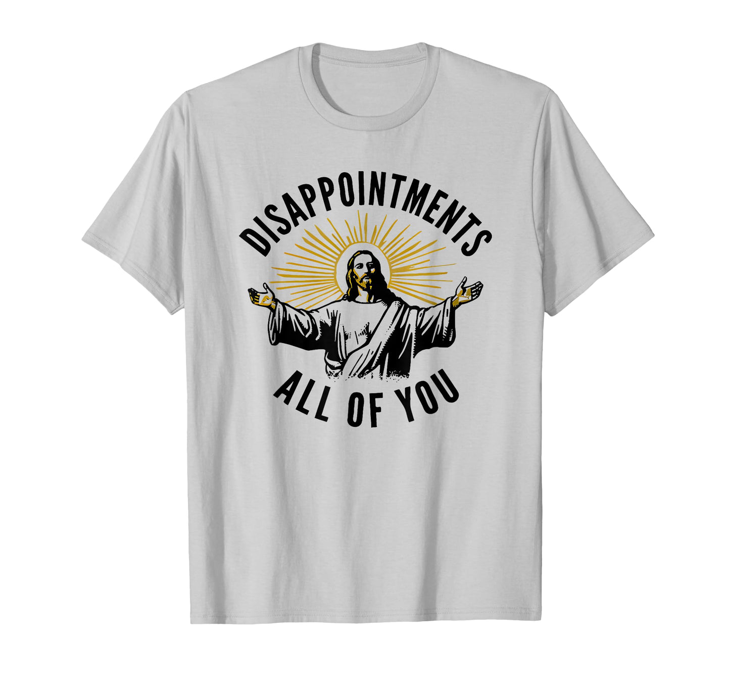 disappointments all of you jesus T-Shirt