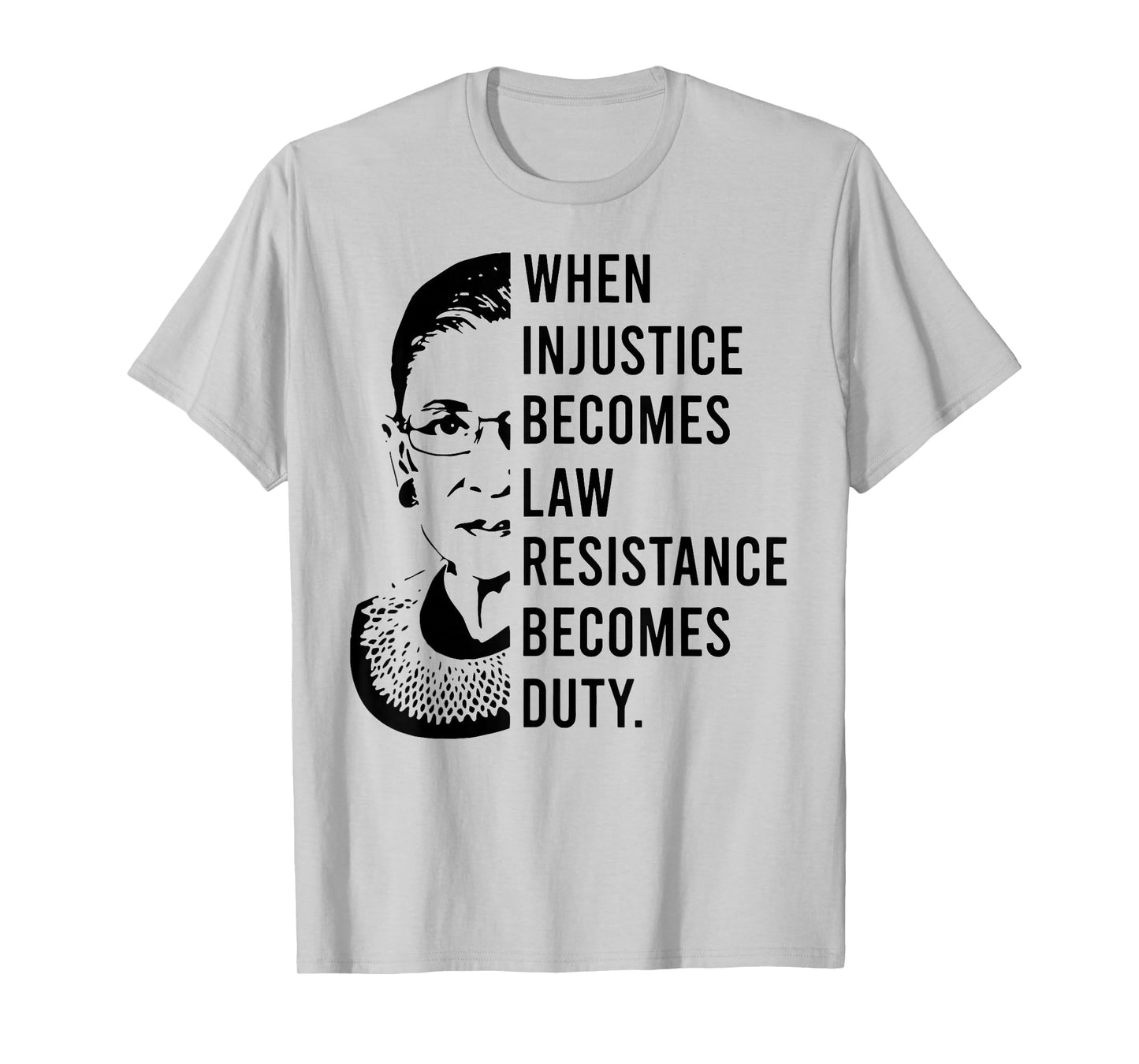 RBG When Injustice Becomes Law Resistance Becomes Duty T-Shirt