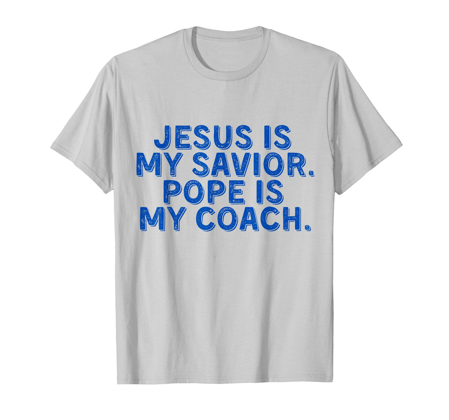 Jesus Is My Savior, Pope Is My Coach Religious Quote T-Shirt