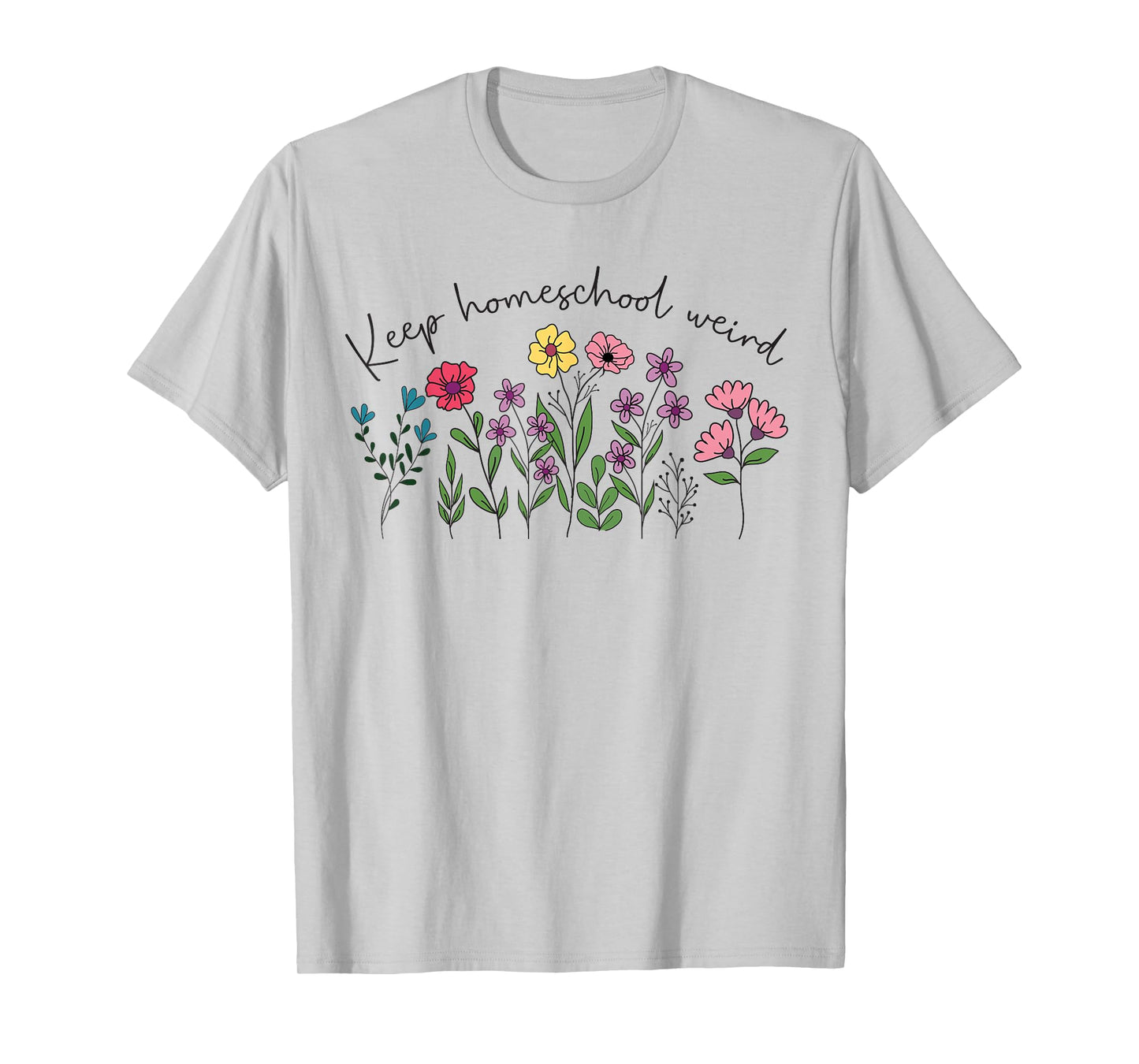 Keep Homeschool Weird Mama Homeschool Mom Flowers Floral T-Shirt