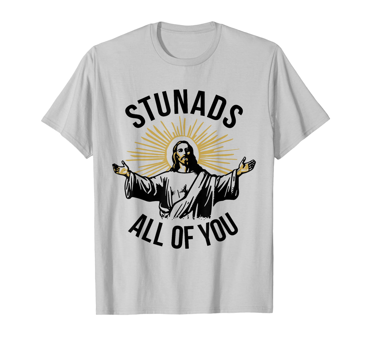 Funny Jesus Meme Stunads All Of You Christian Religious T-Shirt