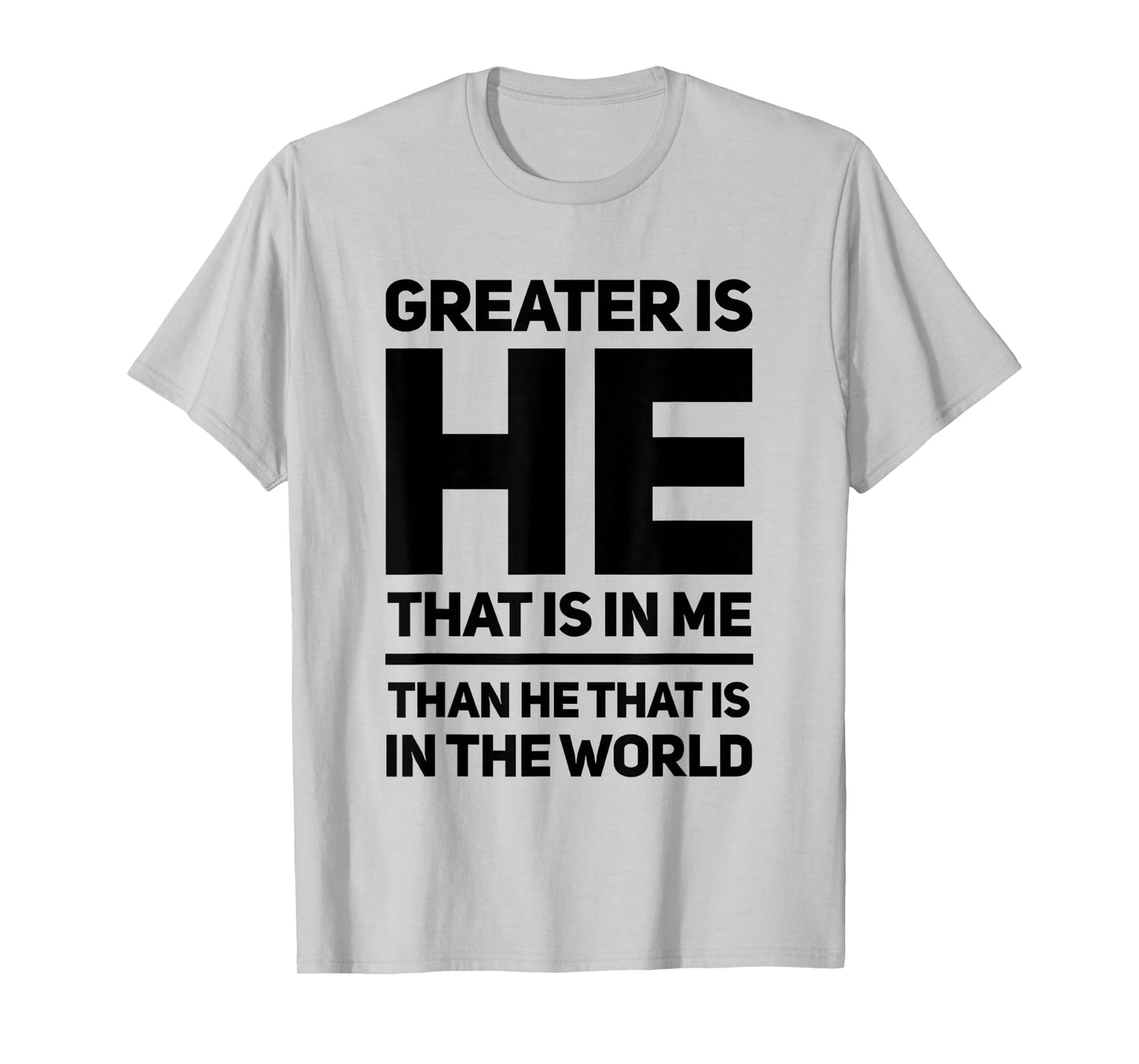 Greater Is He That Is In Me Than He That Is In The World T-Shirt