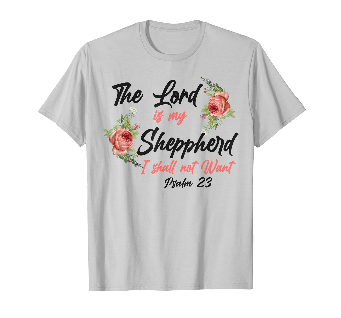 Christian Bible Verse Quote Rose Flower Psalm 23 T-Shirt