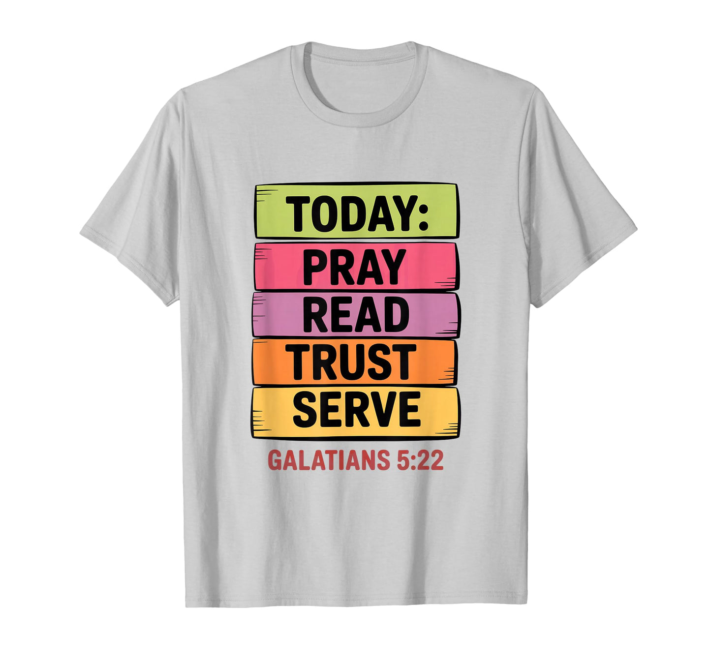 Today Pray Read Trust Serve Galatians 5 22 T-Shirt
