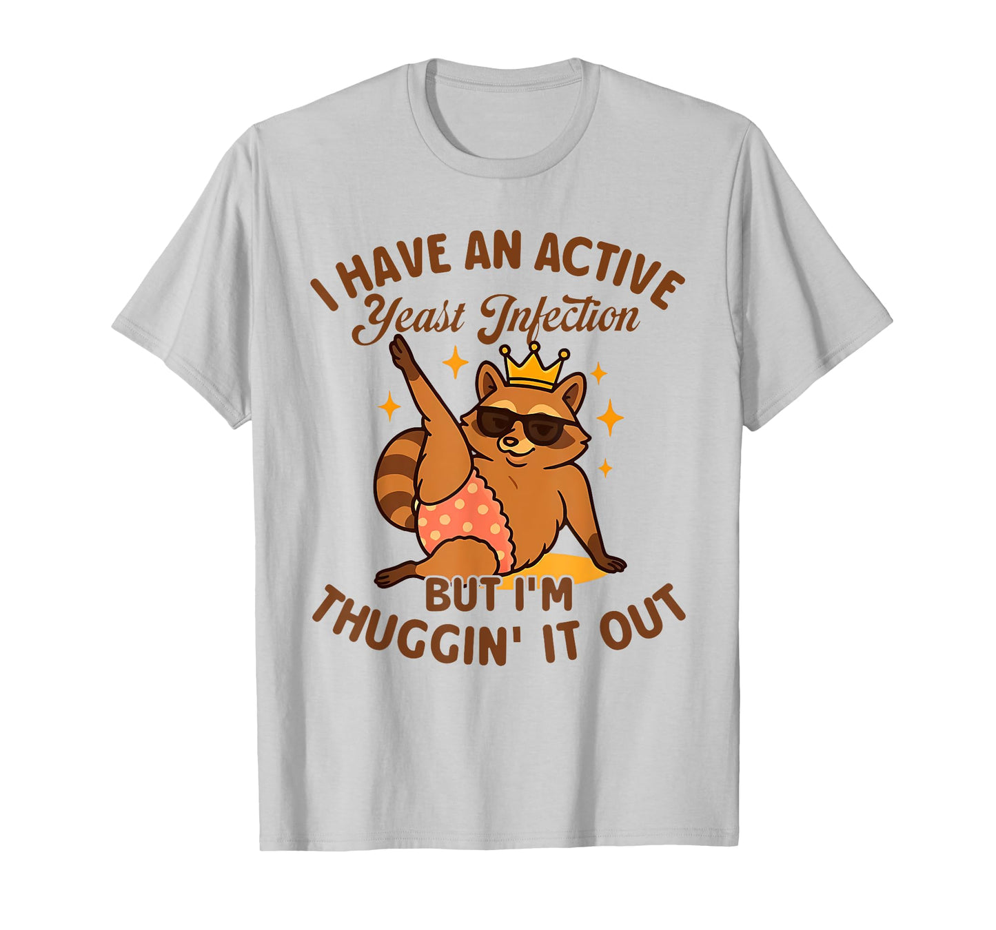 I HAVE AN ACTIVE Yeast Infection BUT I'M funny design T-Shirt