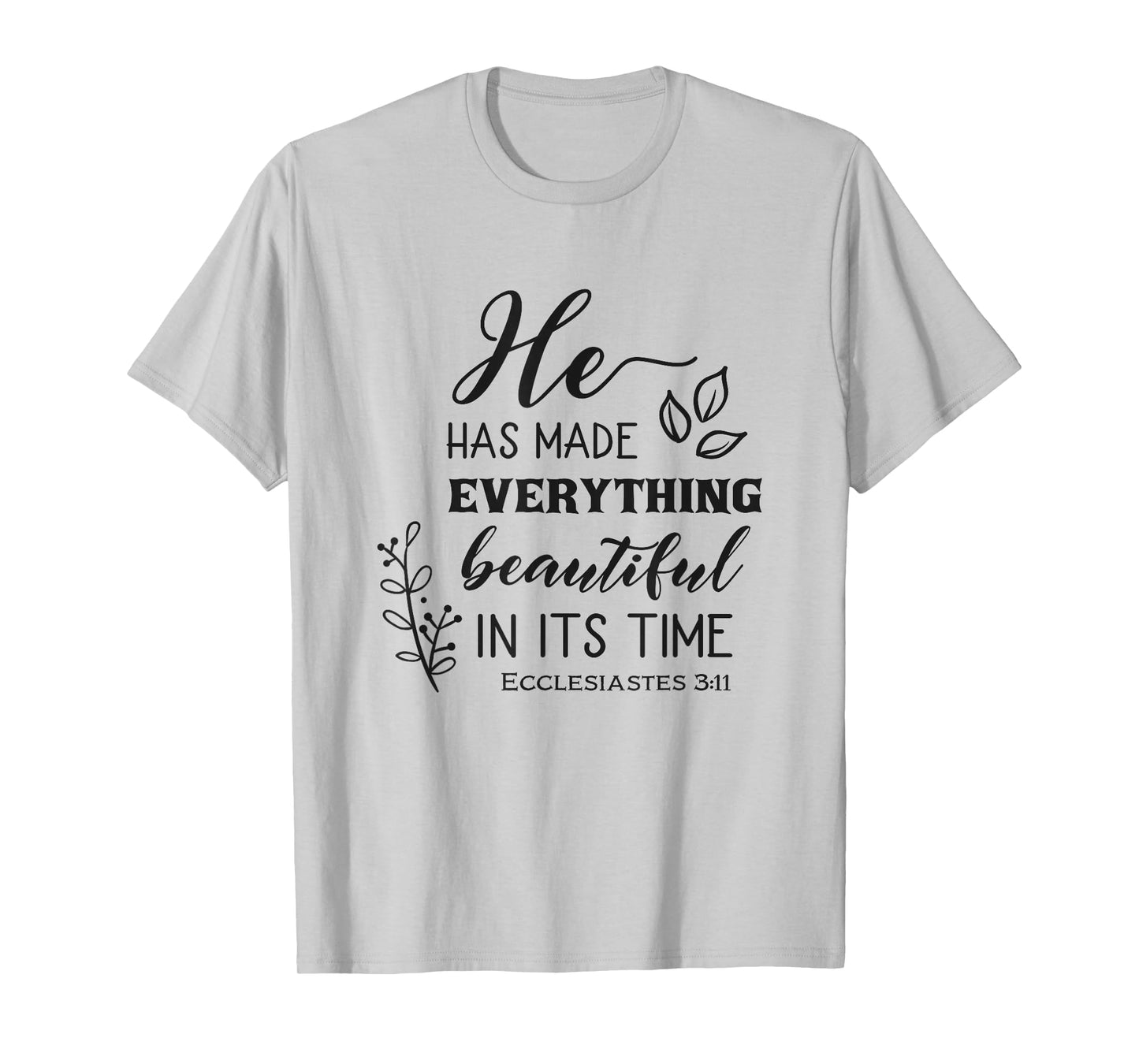 He Has Made Everything Beautiful In Its Time Bible Quote T-Shirt