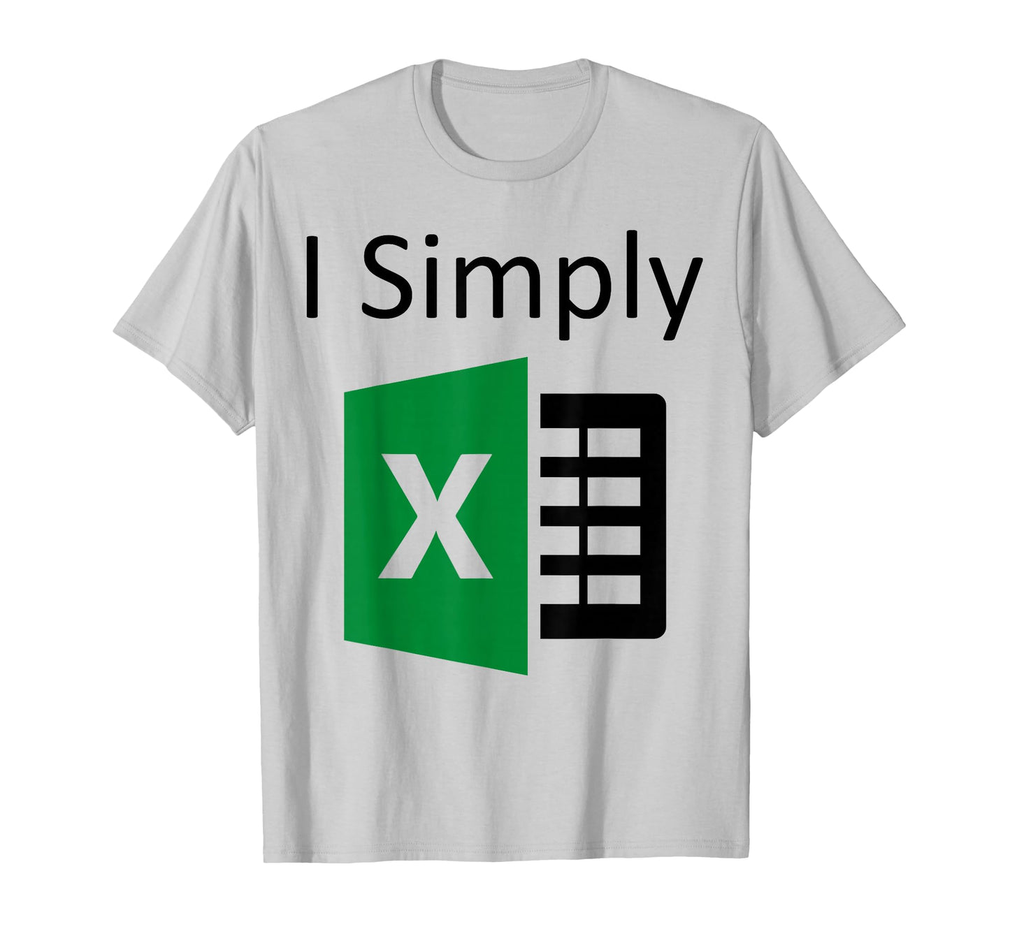 I Simply Excel Spreadsheet Funny I Excel In Spread Sheets T-Shirt