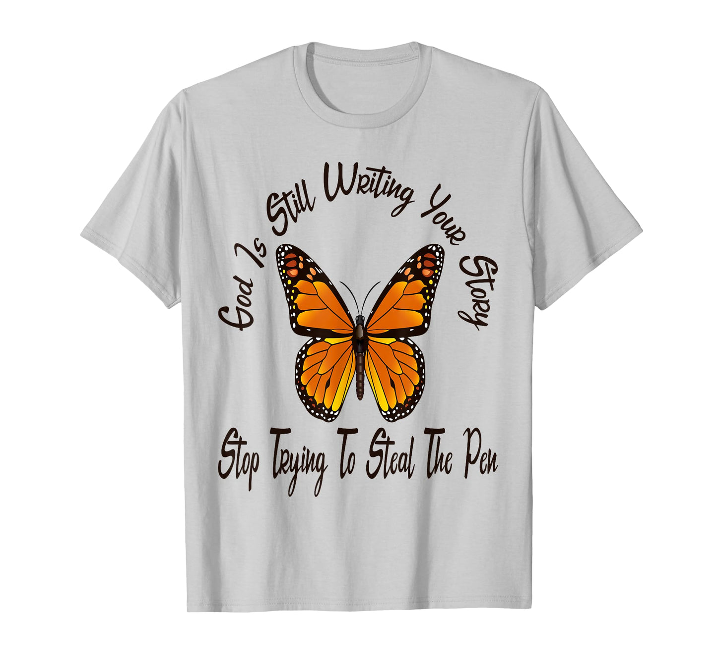 God is Still Writing Your Story Stop Trying to Steal The Pen T-Shirt