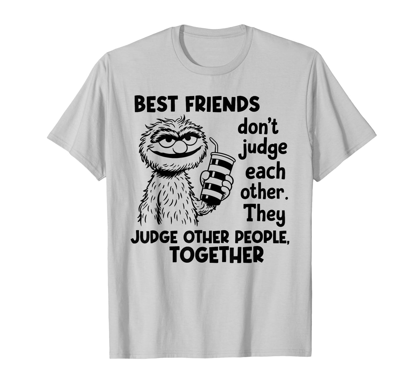 Best Friends Don't Judge Each Other They Judge Other People T-Shirt