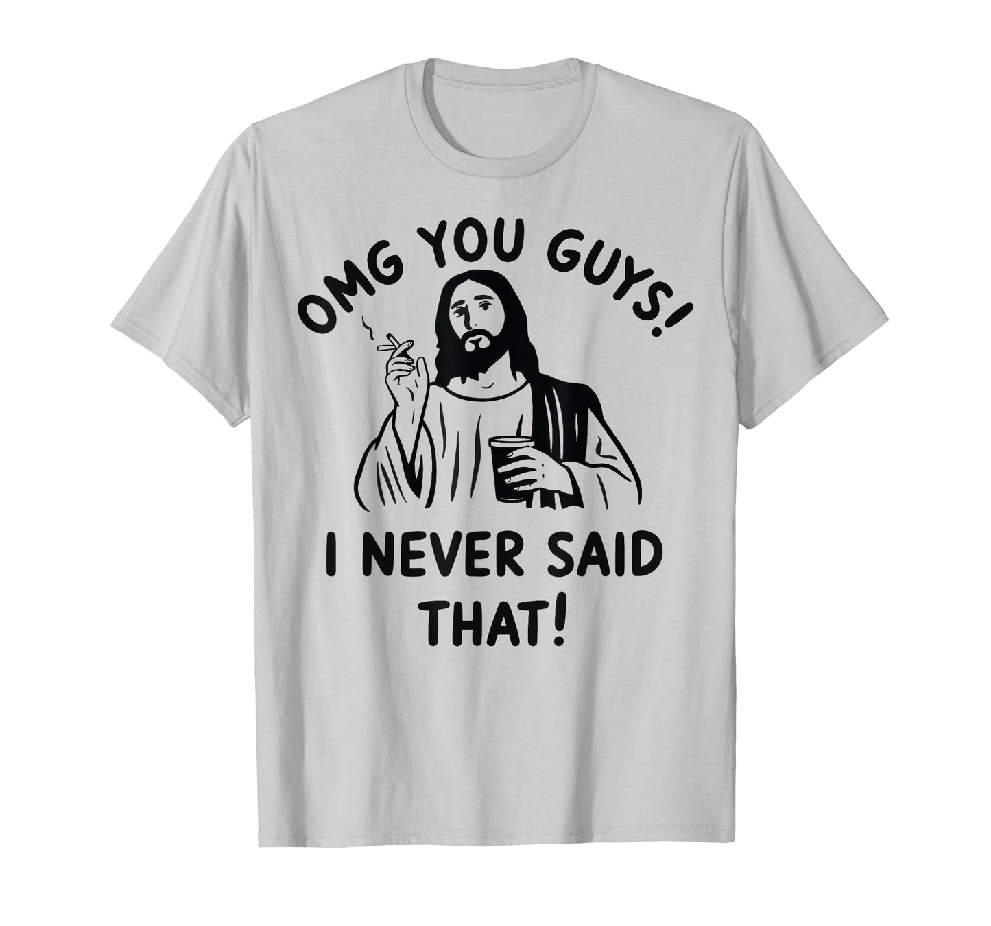Omg You Guys I Never Said That Jesus T-Shirt