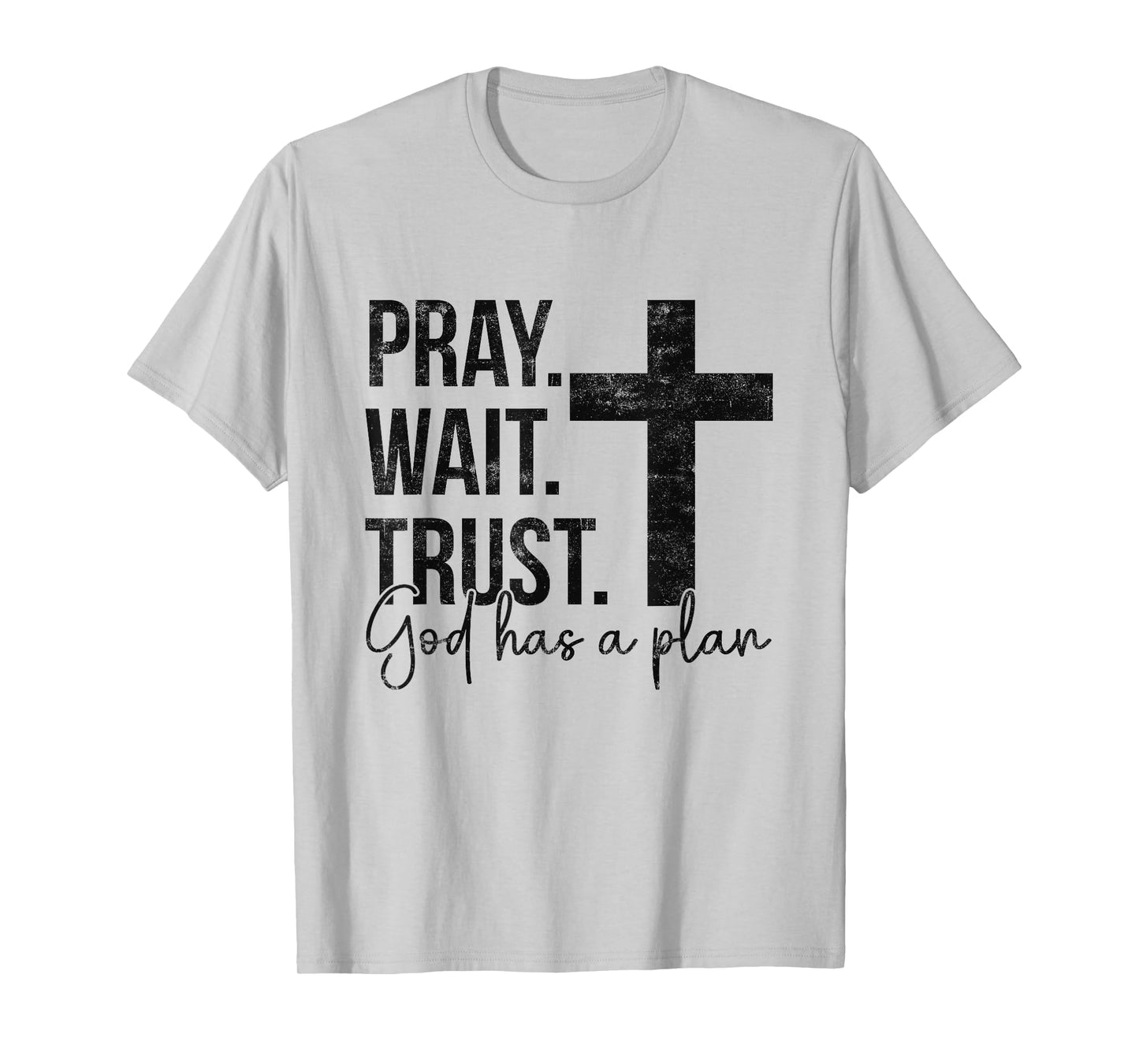 Pray Wait Trust God Has A Plan Faith Religious Christian T-Shirt