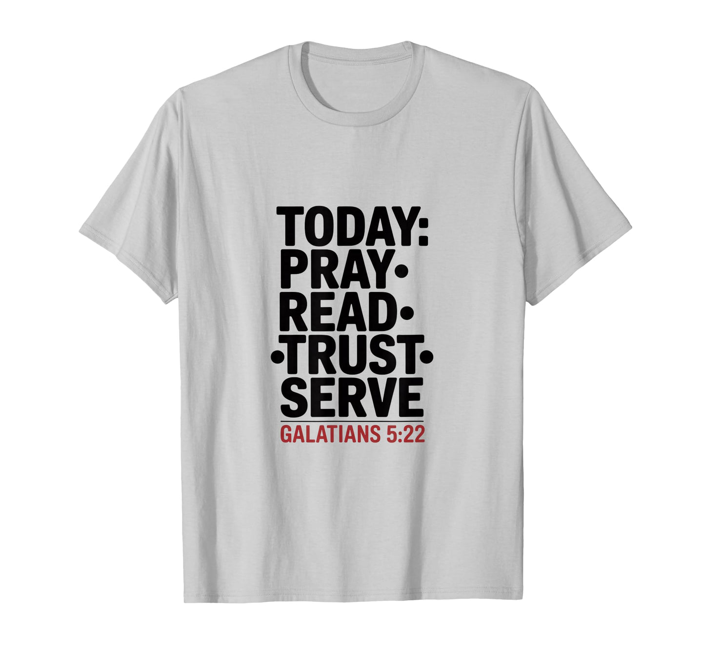 Today Pray Read Trust Serve Galatians 5 22 T-Shirt