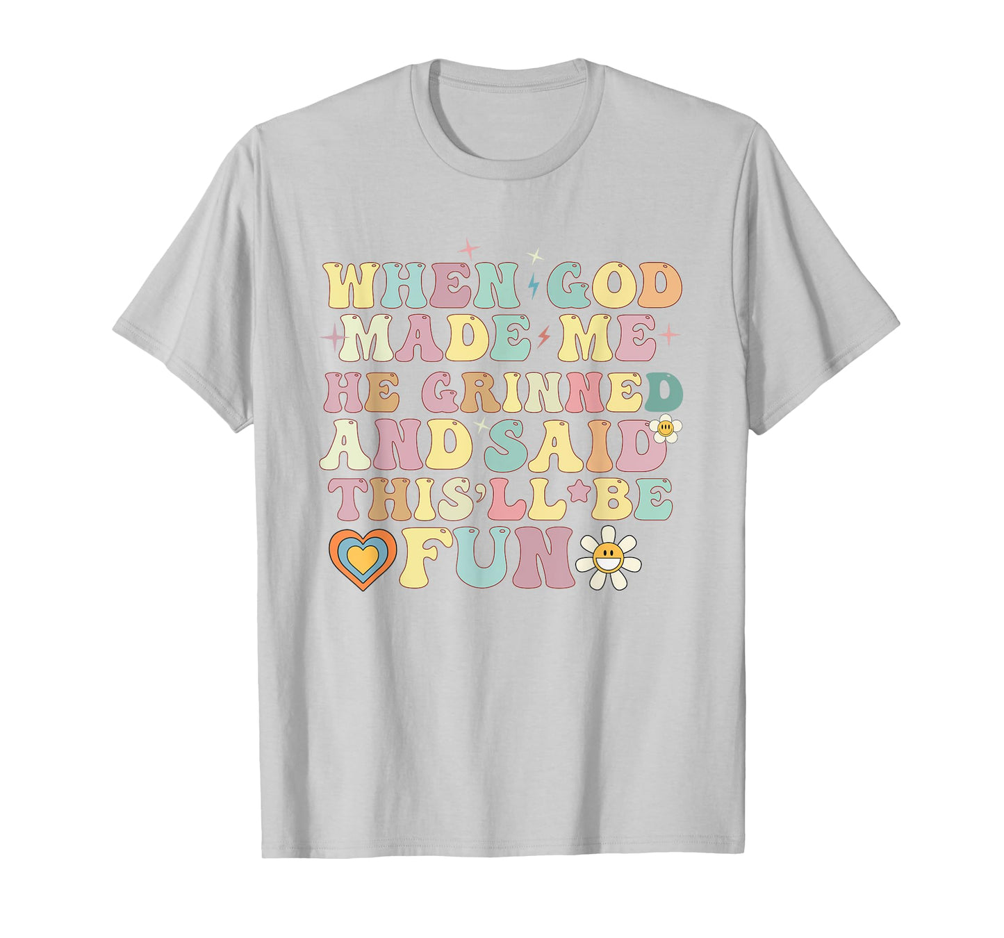 when god made me he said this'll be fun Christian Religious T-Shirt