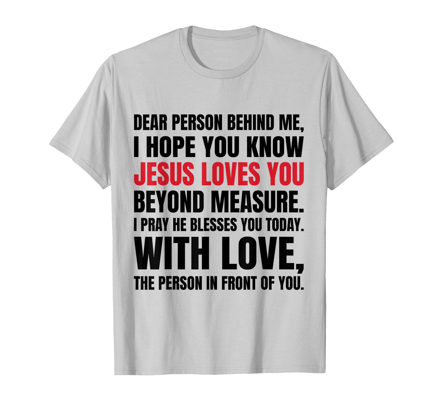 Dear Person Behind me I Hope You Know Jesus Loves T-Shirt