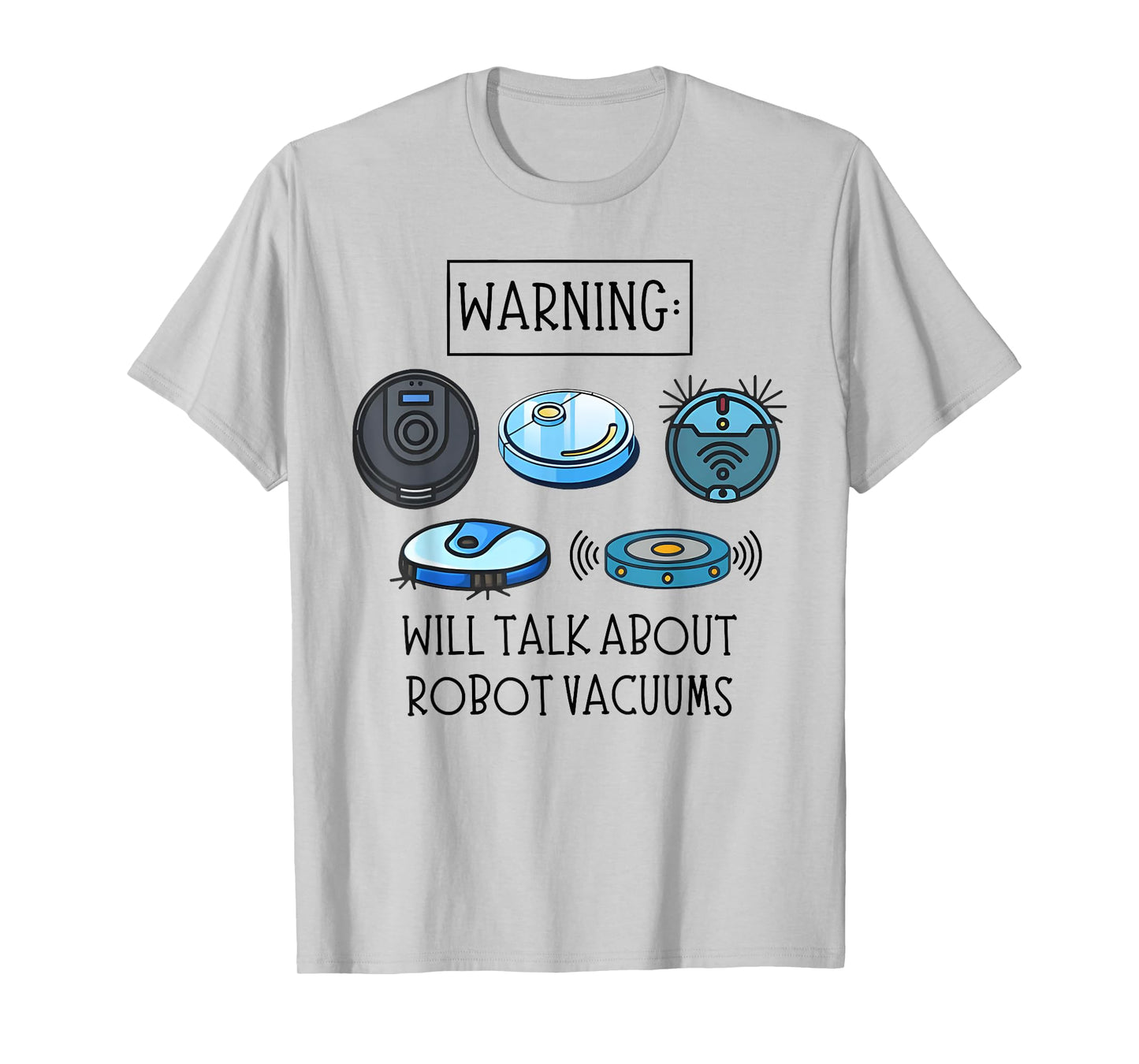 WARNING: WILL TALK ABOUT ROBOT VACUUMS funny design T-Shirt
