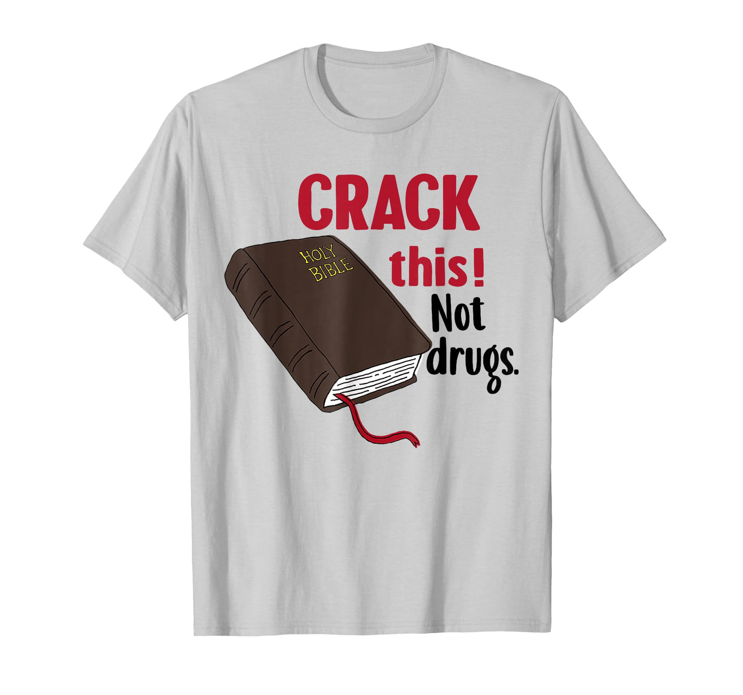 Crack This Not Drugs Holy Bible Christian God T-Shirt