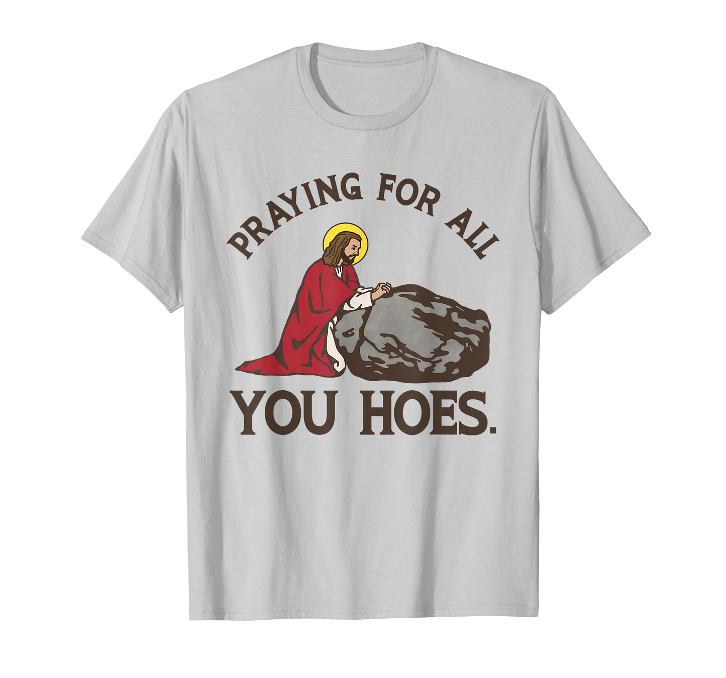 Praying for All You Hoes Shirt Praying for All You Hoes T-Shirt