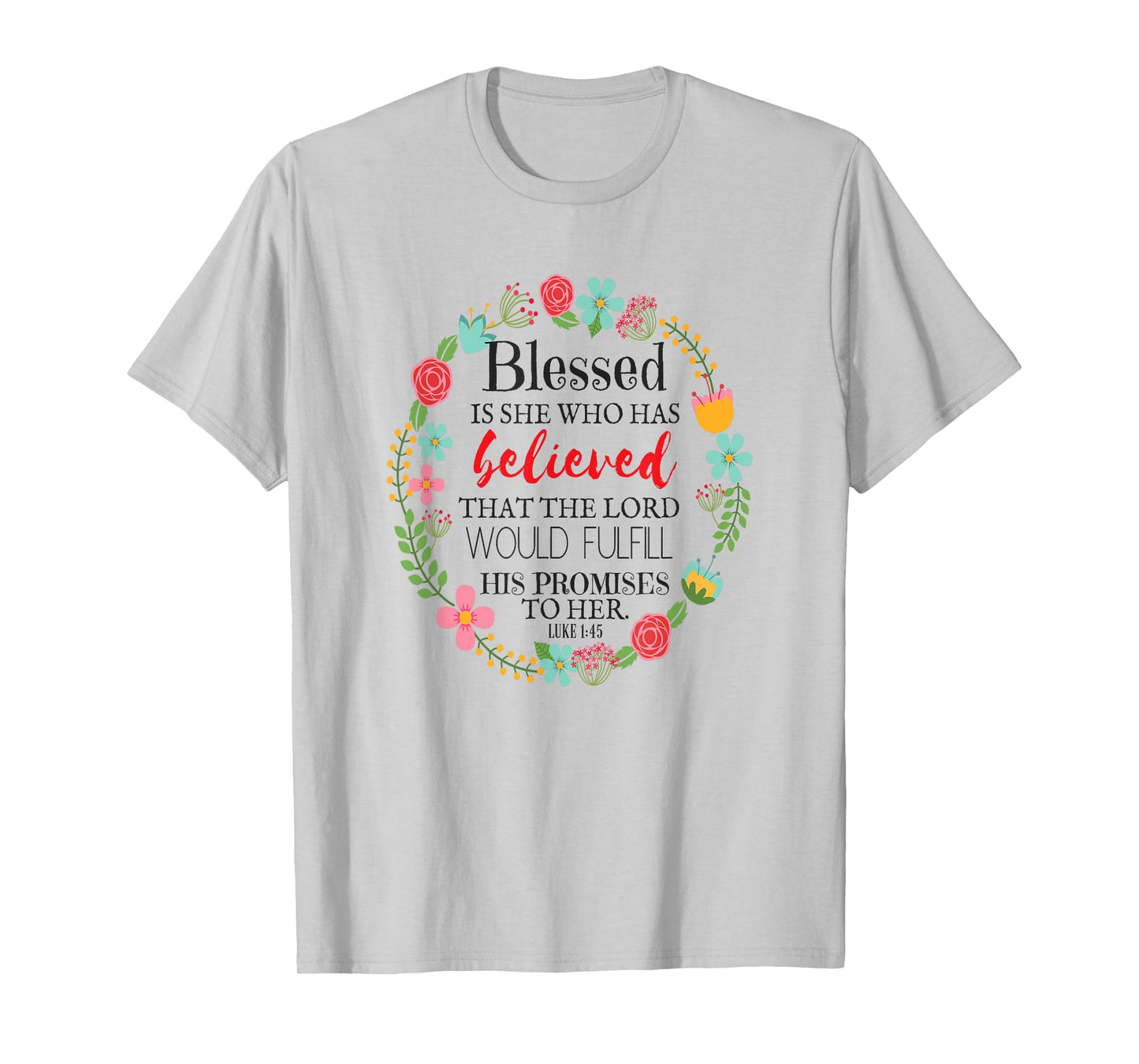 Words Of Encouragement For A Woman Luke 1:45 T-Shirt