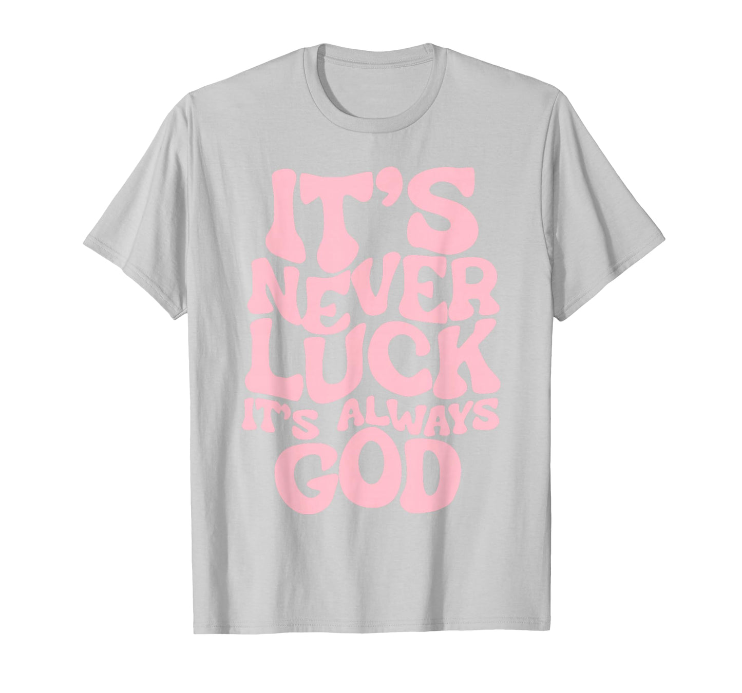 It's Never Luck It's Always God Pink Graphic For Girl Women T-Shirt