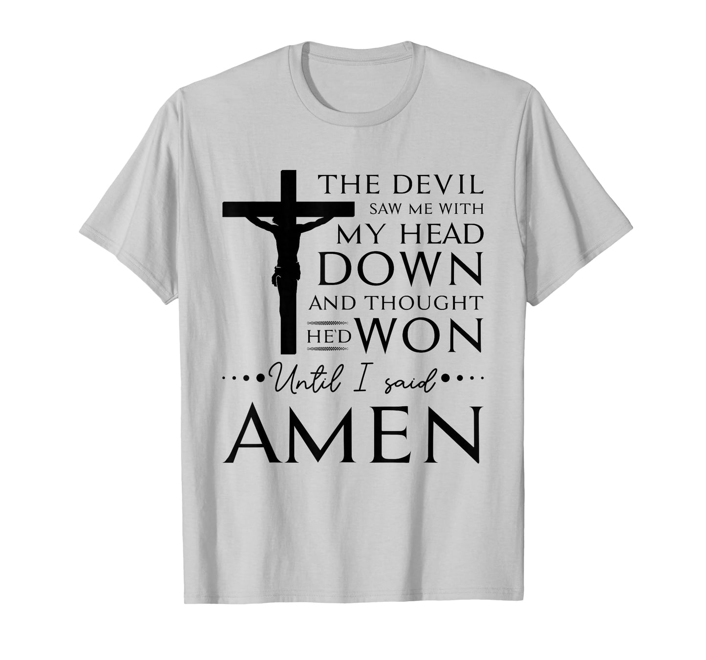 The Devil Saw Me and Thought He'd Won Until I Said Amen T-Shirt