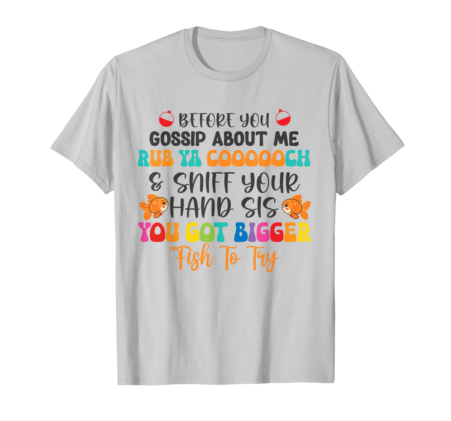 Before You Gossip About Me Rub Ya Coooooch & Sniff Your Hand T-Shirt