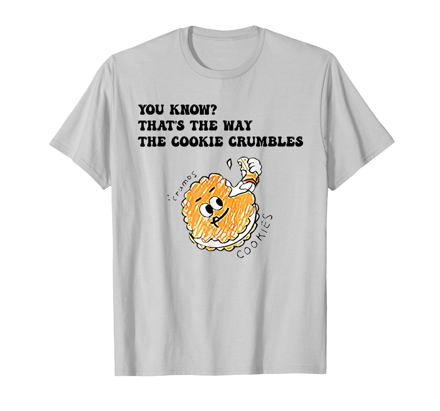 You Know That’s The Way The Cookie Crumbles Groovy Funny T-Shirt