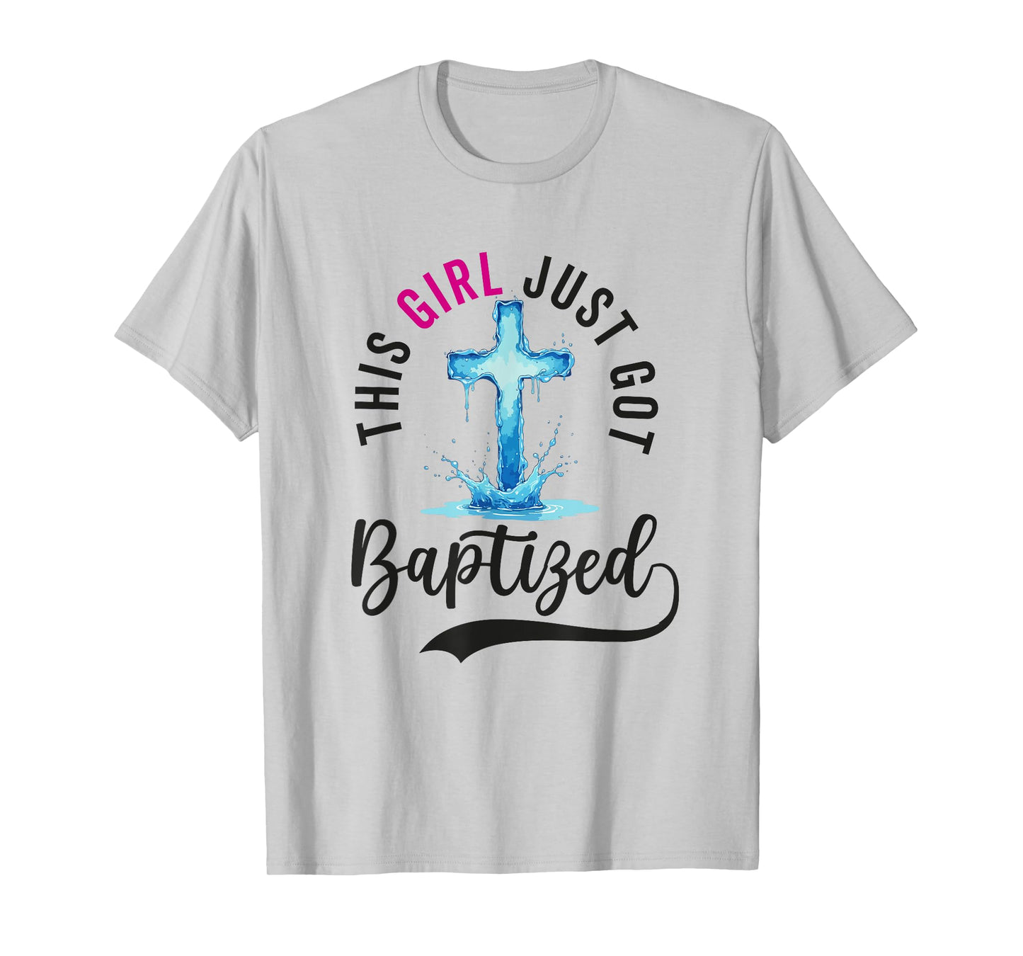Baptism For Women This Girl Just Got Baptized Christian T-Shirt