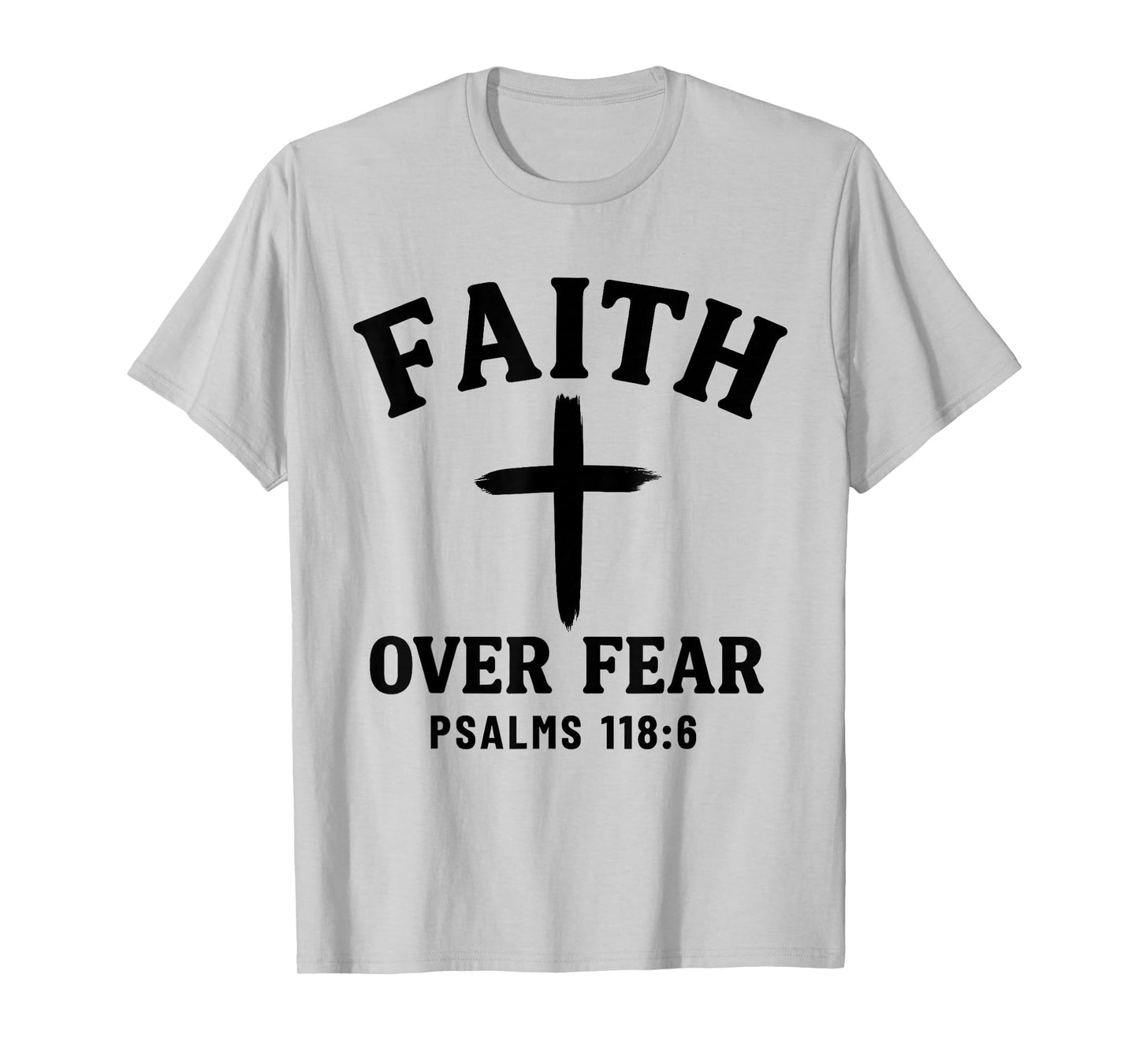 Faith Over Fear Bible Verse Psalms 118:6 Christian T-Shirt