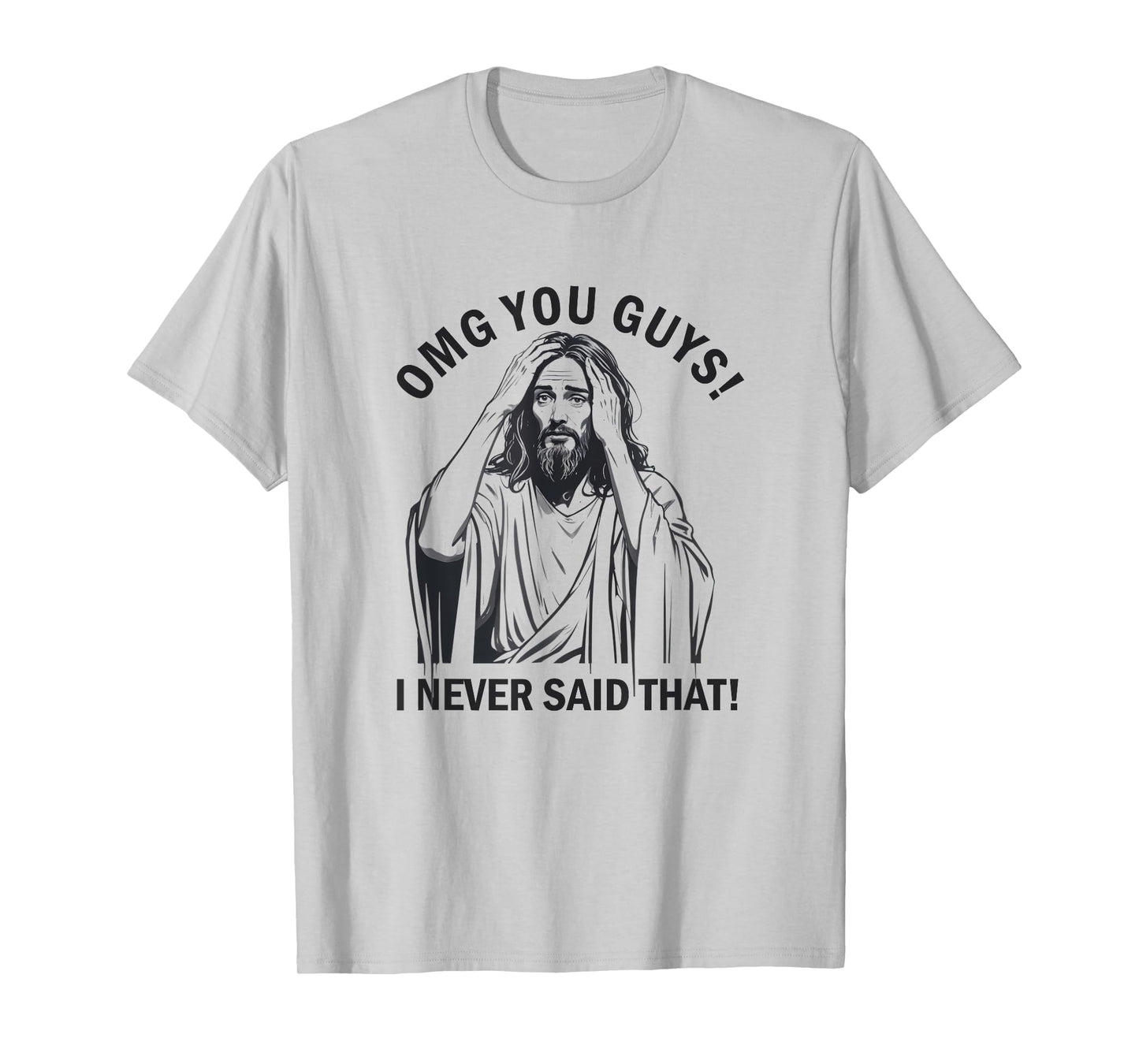 OMG You Guys I Never Said That Funny Jesus T-Shirt