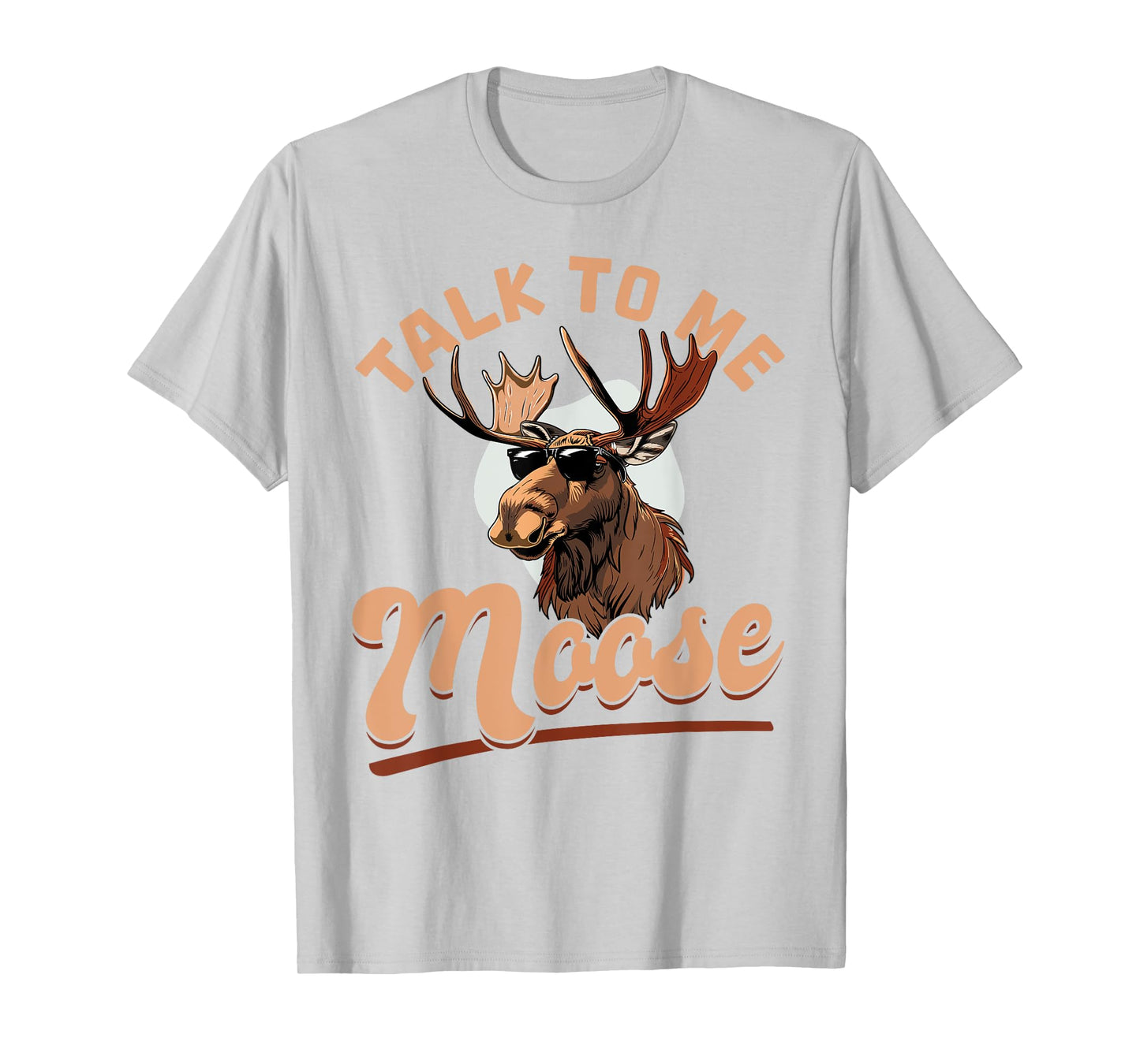 Funny Moose Animal Talk to Me Moose T-Shirt