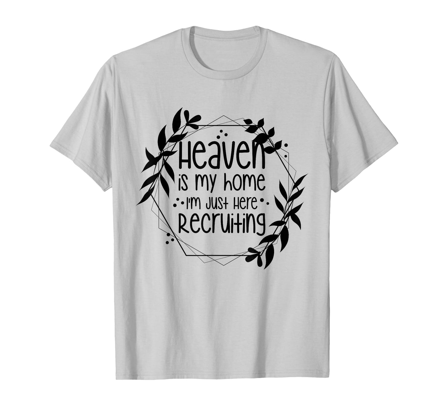 Heaven Is My Home I'm Just Here Recruiting T-Shirt