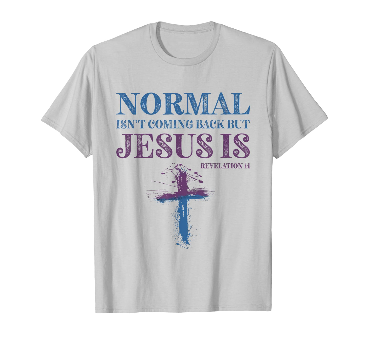 Normal Isn't Coming Back But Jesus Is Revelation 14 T-Shirt
