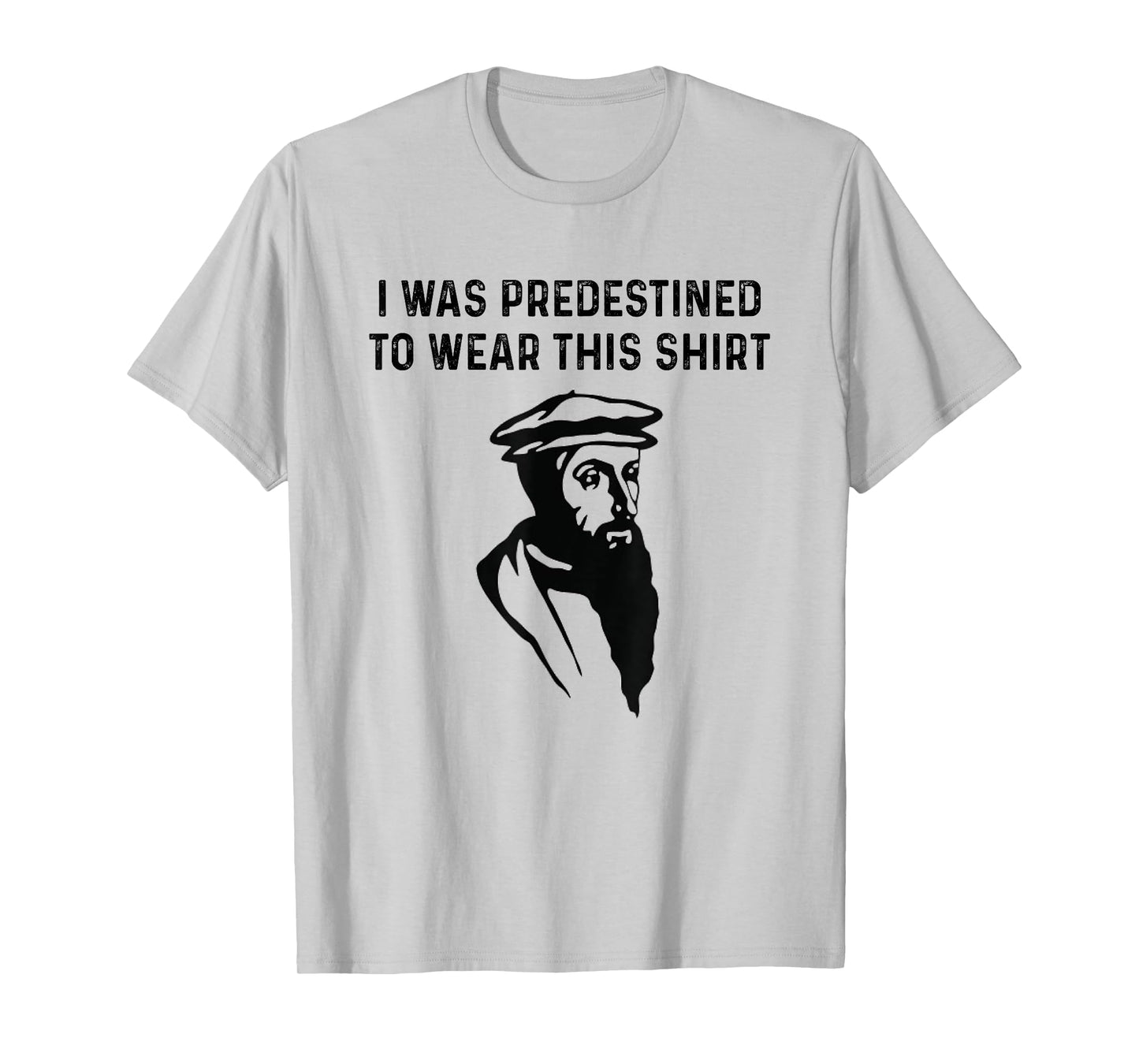 Predestined Calvinism Jesus Christian Calvinist John Calvin T-Shirt