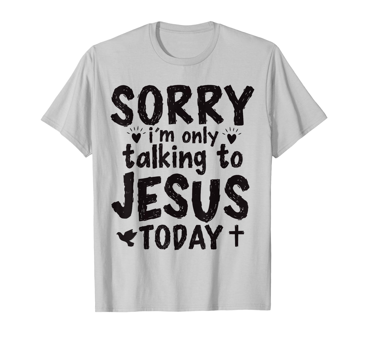 Sorry I'm Only Talking To Jesus Today T-Shirt