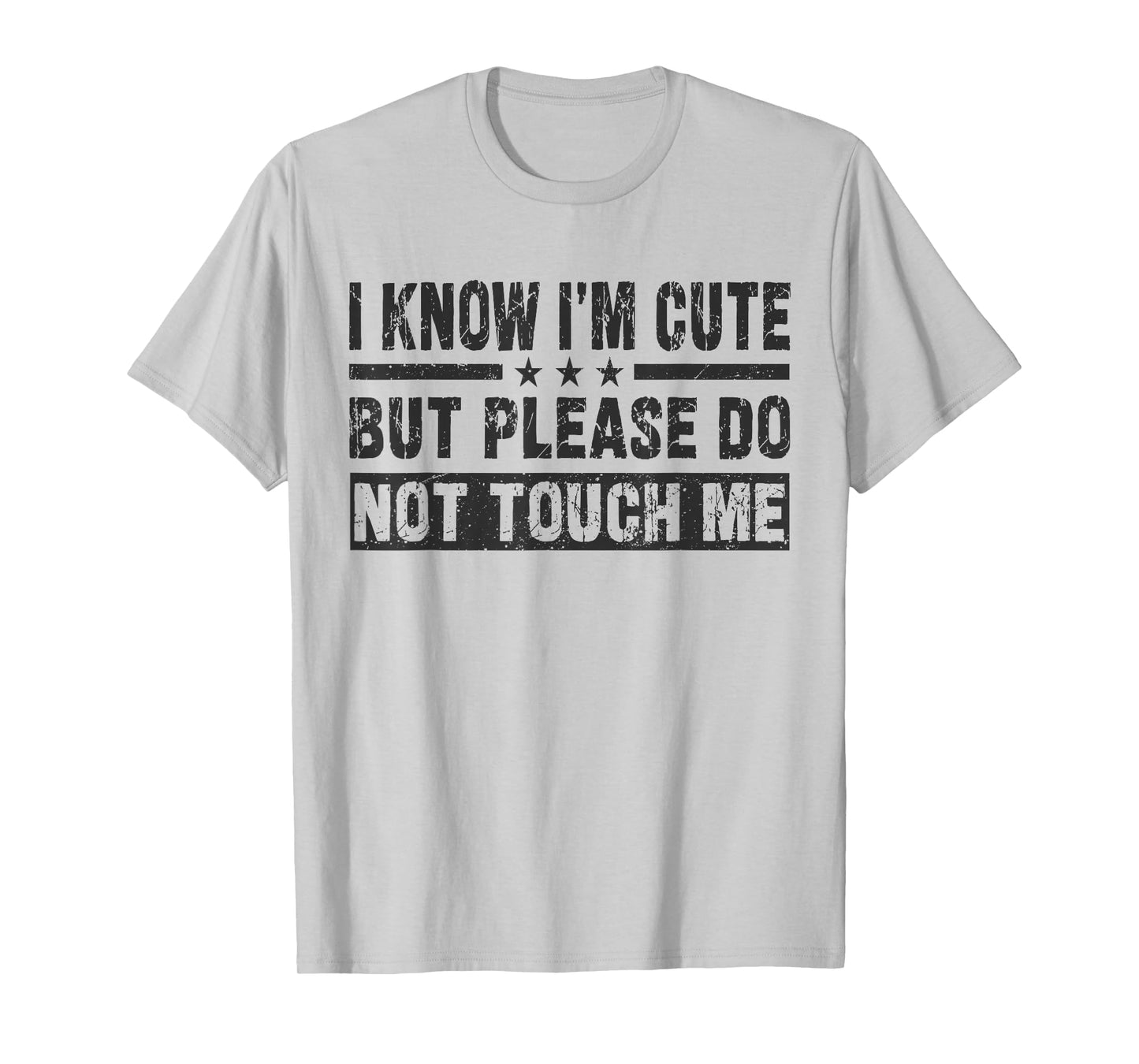 I Know I'm Cute But Please Do Not Touch Me - Funny Quote T-Shirt