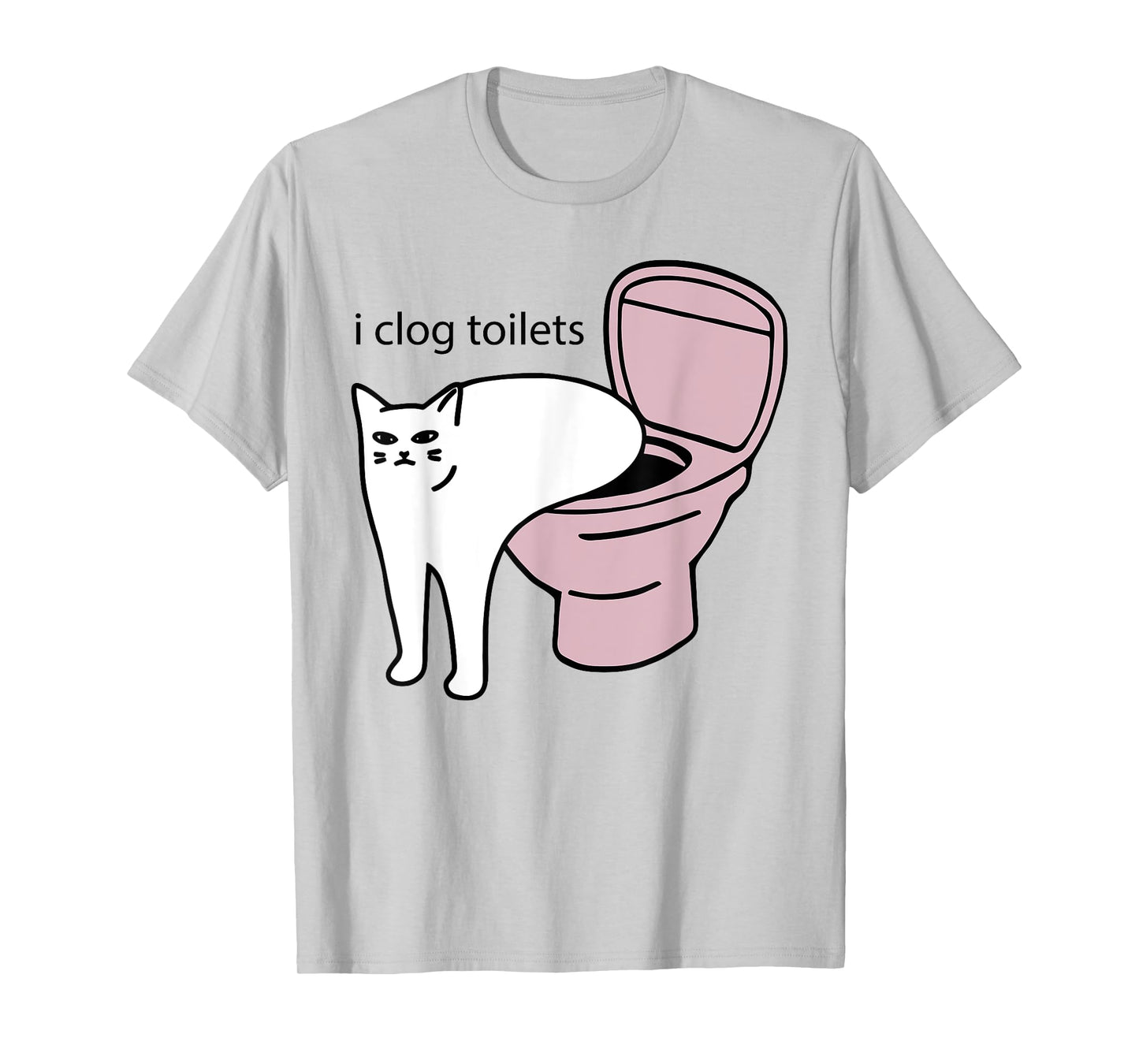 i clog toilets Funny design T-Shirt