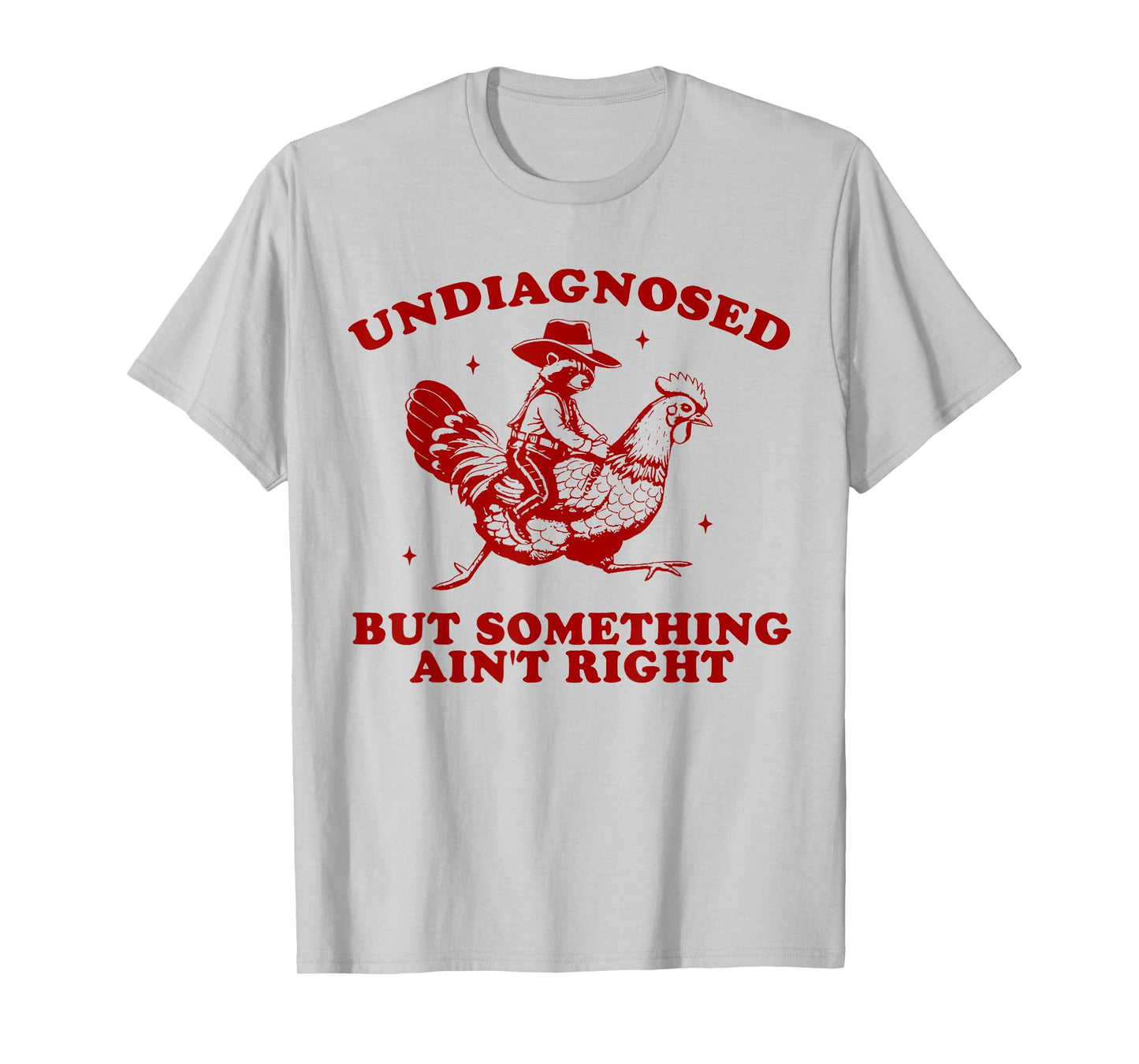 Undiagnosed But Something Ain't Right Funny Raccoon Chicken T-Shirt